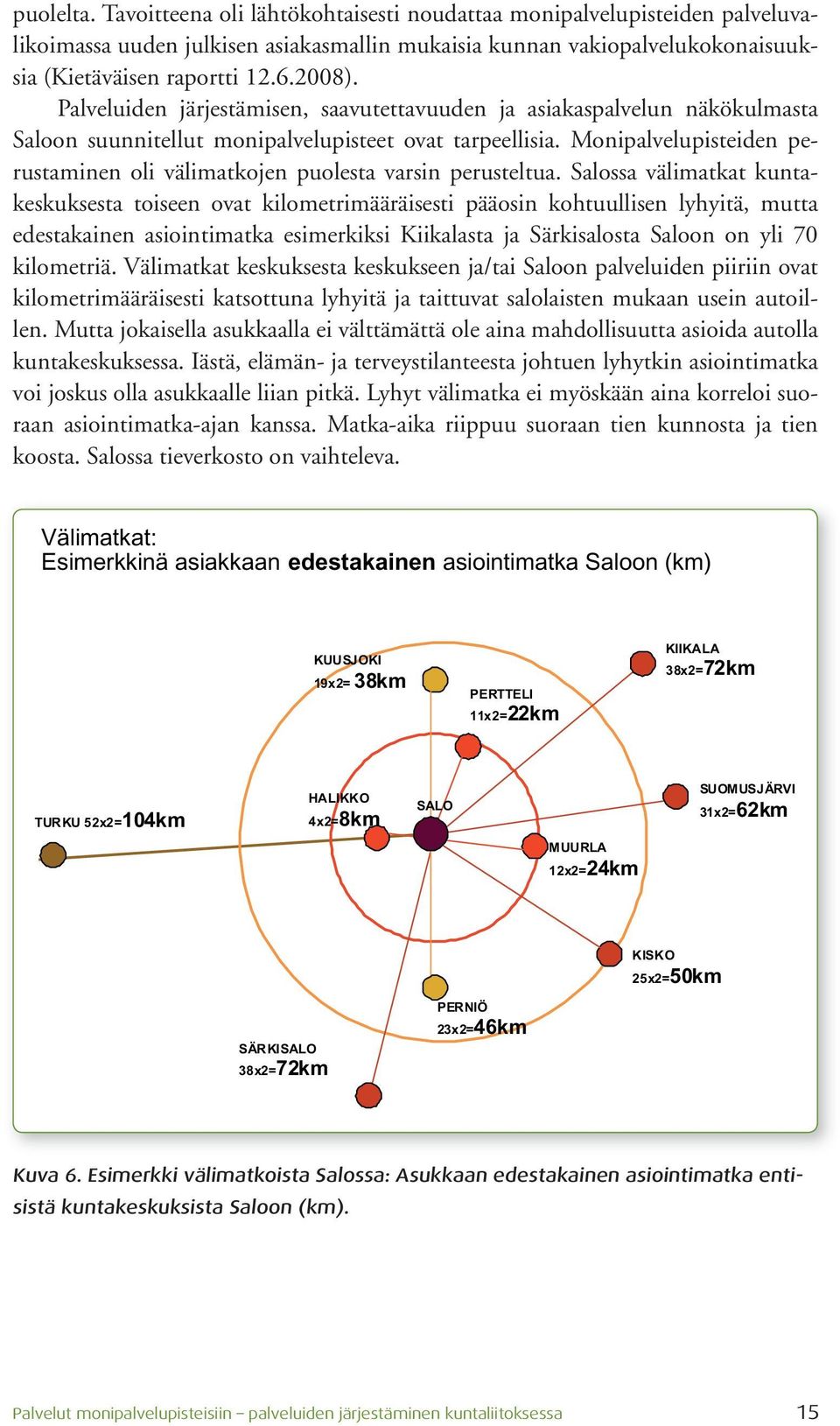 Monipalvelupisteiden perustaminen oli välimatkojen puolesta varsin perusteltua.