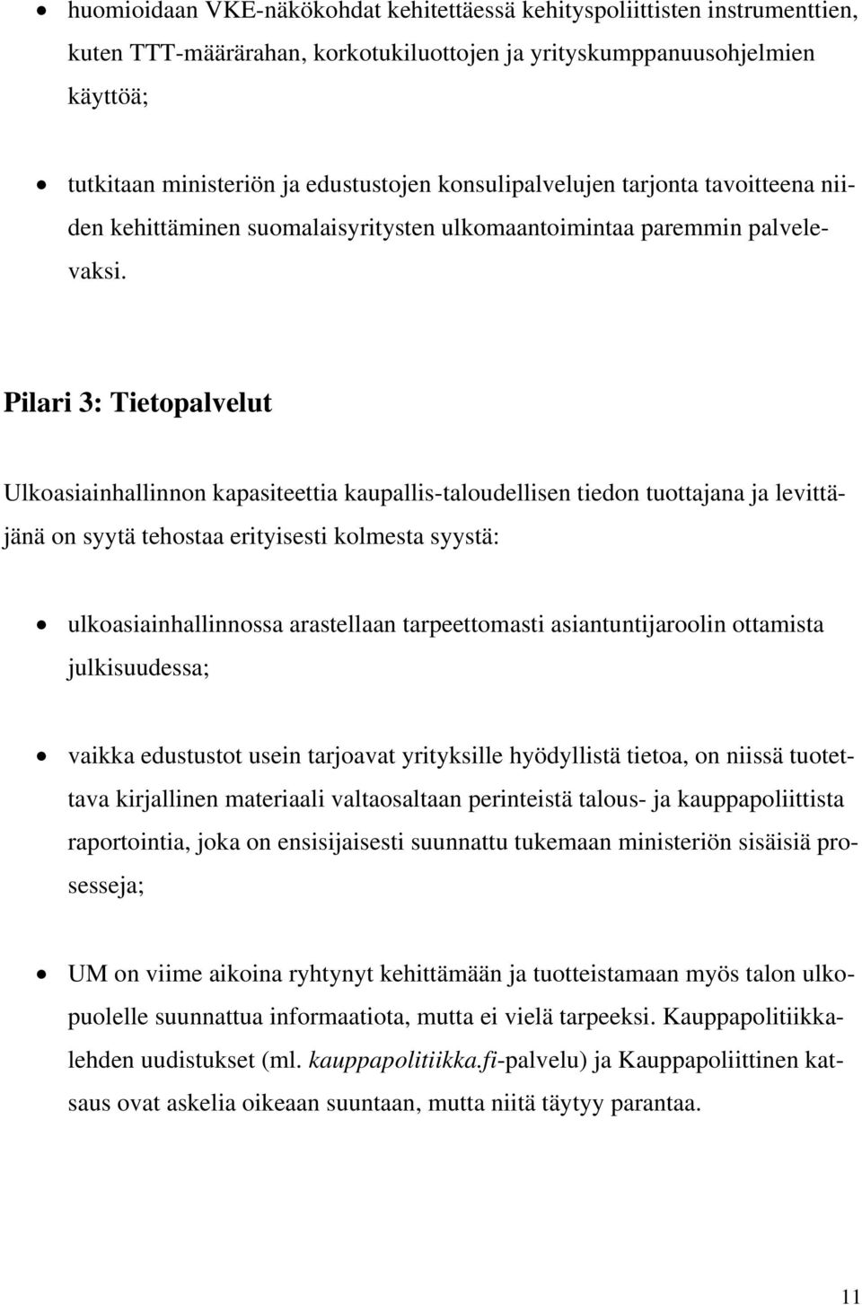 Pilari 3: Tietopalvelut Ulkoasiainhallinnon kapasiteettia kaupallis-taloudellisen tiedon tuottajana ja levittäjänä on syytä tehostaa erityisesti kolmesta syystä: ulkoasiainhallinnossa arastellaan