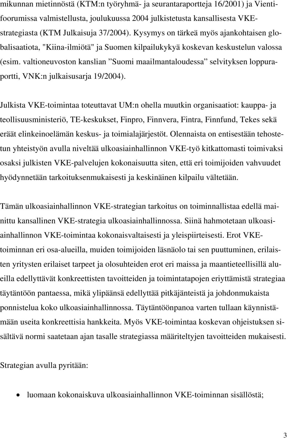 valtioneuvoston kanslian Suomi maailmantaloudessa selvityksen loppuraportti, VNK:n julkaisusarja 19/2004).