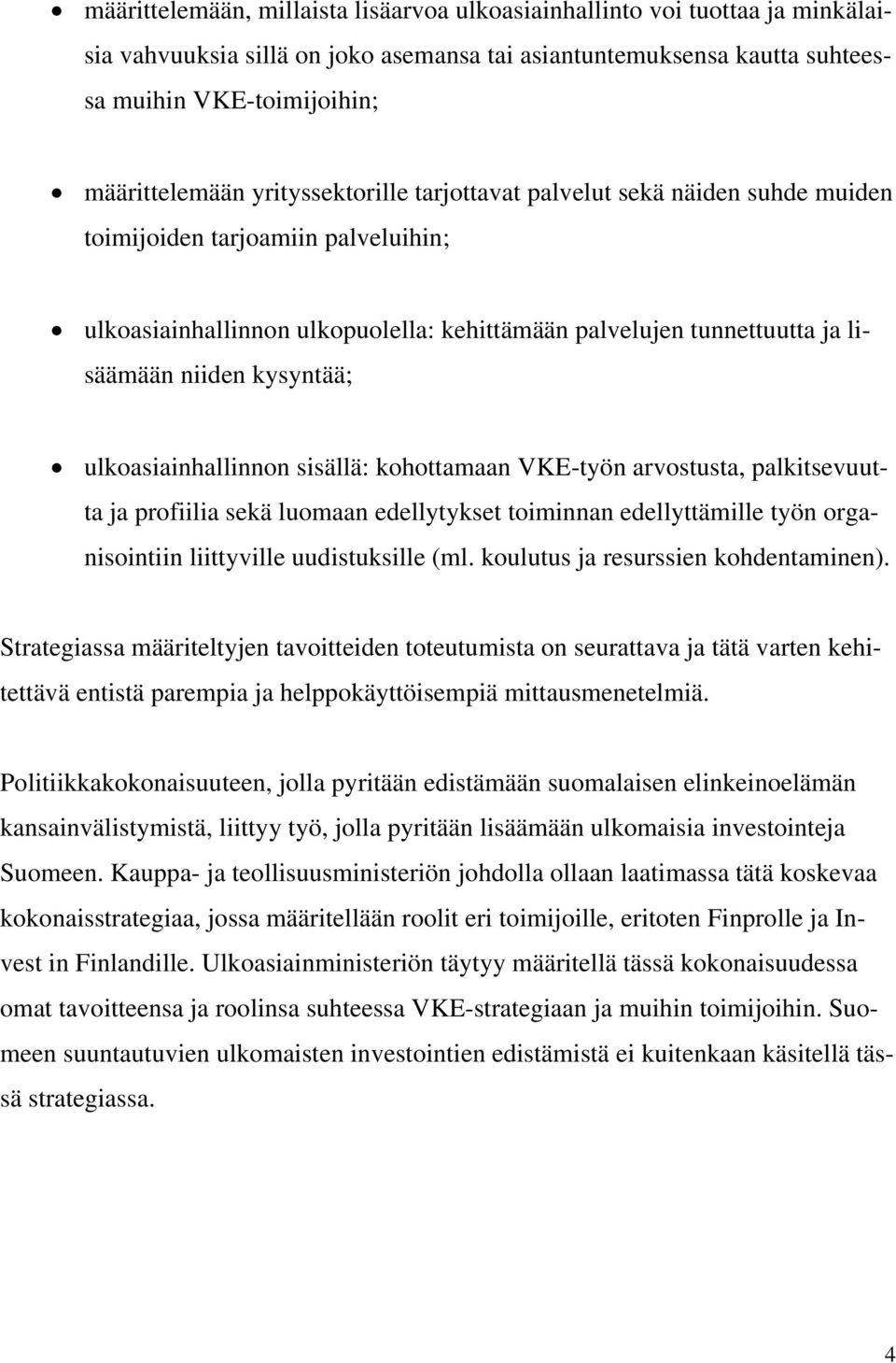 ulkoasiainhallinnon sisällä: kohottamaan VKE-työn arvostusta, palkitsevuutta ja profiilia sekä luomaan edellytykset toiminnan edellyttämille työn organisointiin liittyville uudistuksille (ml.