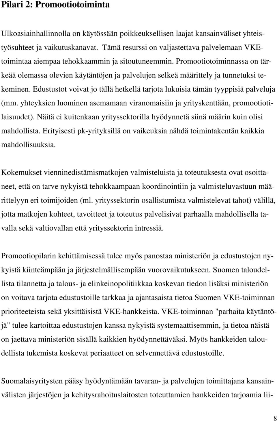 Promootiotoiminnassa on tärkeää olemassa olevien käytäntöjen ja palvelujen selkeä määrittely ja tunnetuksi tekeminen.