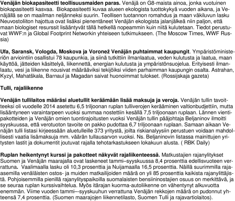 Teollisen tuotannon romahdus ja maan väkiluvun lasku Neuvostoliiton hajottua ovat lisäksi pienentäneet Venäjän ekologista jalanjälkeä niin paljon, että maan biologiset resurssit lisääntyvät tällä