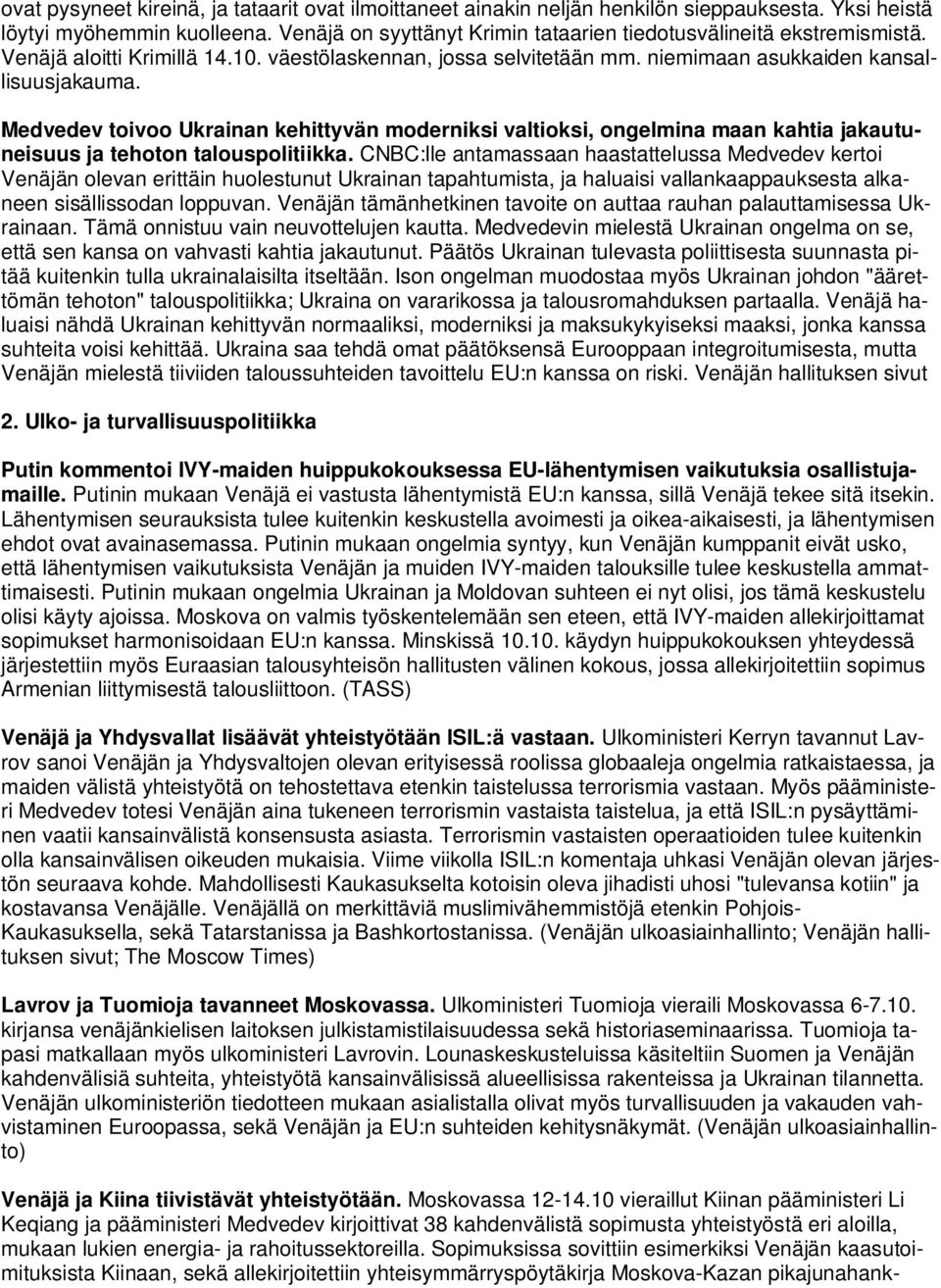 Medvedev toivoo Ukrainan kehittyvän moderniksi valtioksi, ongelmina maan kahtia jakautuneisuus ja tehoton talouspolitiikka.