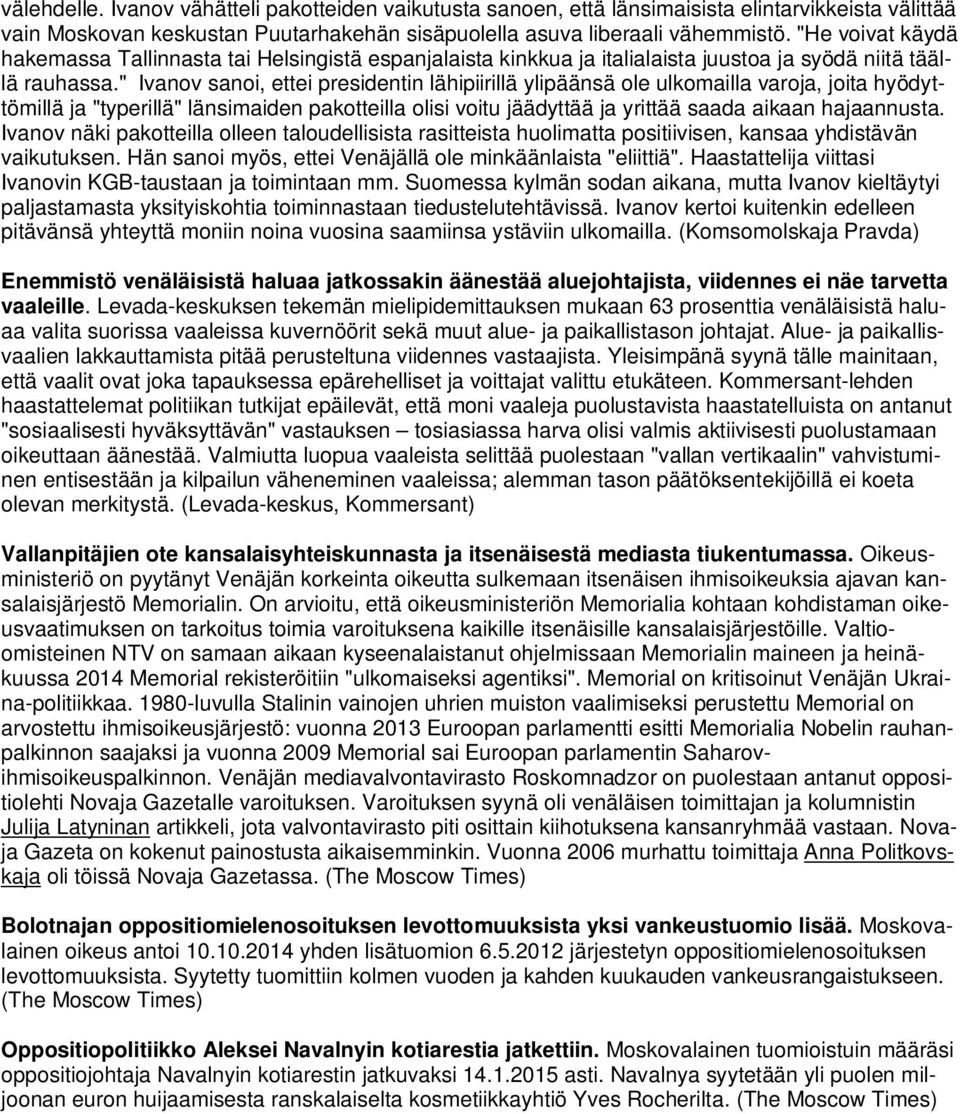 " Ivanov sanoi, ettei presidentin lähipiirillä ylipäänsä ole ulkomailla varoja, joita hyödyttömillä ja "typerillä" länsimaiden pakotteilla olisi voitu jäädyttää ja yrittää saada aikaan hajaannusta.