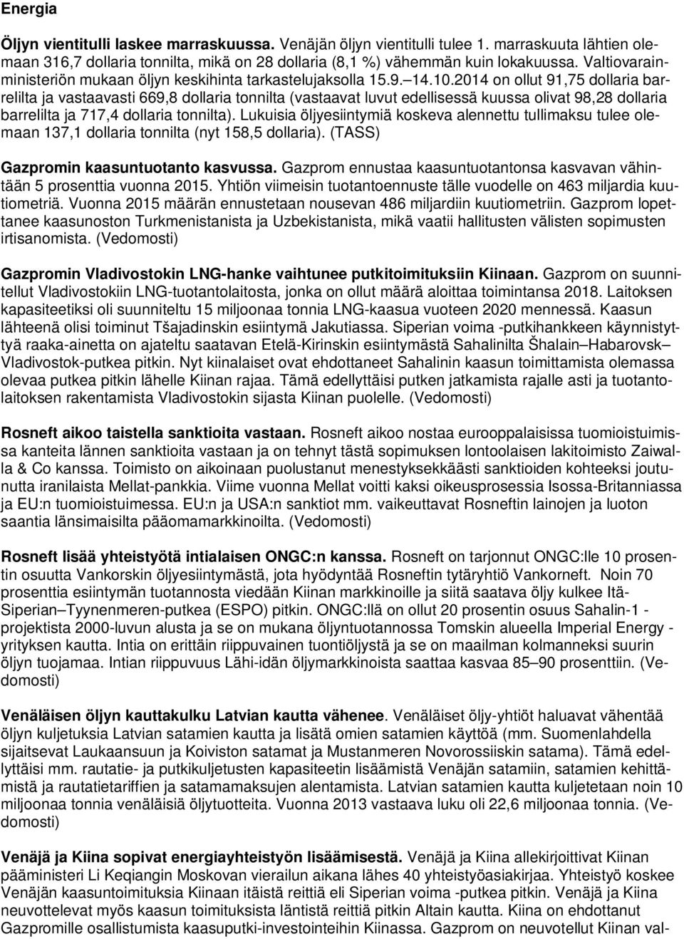 2014 on ollut 91,75 dollaria barrelilta ja vastaavasti 669,8 dollaria tonnilta (vastaavat luvut edellisessä kuussa olivat 98,28 dollaria barrelilta ja 717,4 dollaria tonnilta).