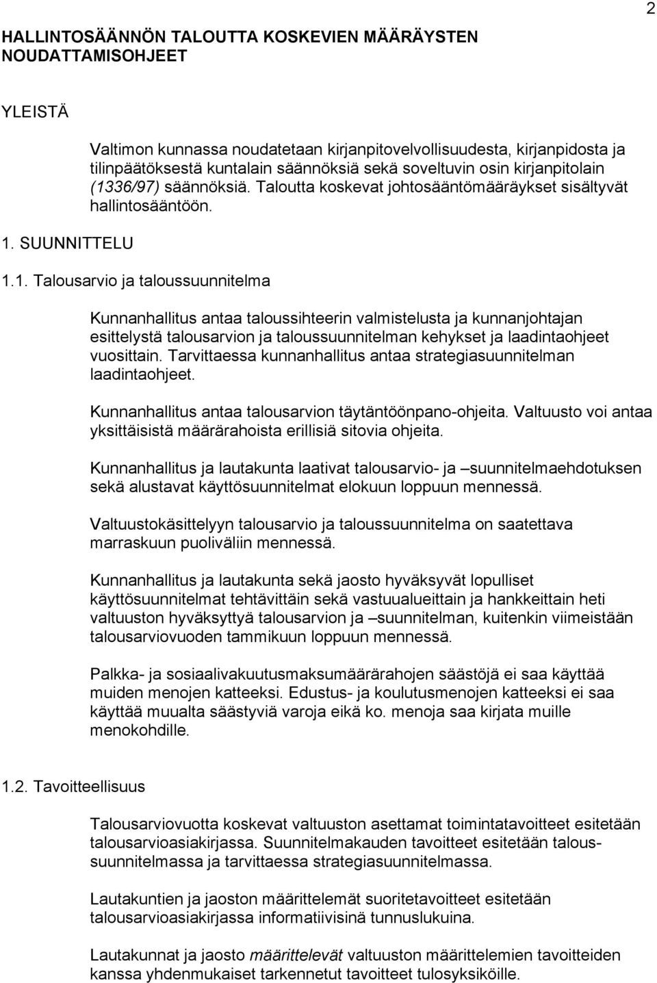 Taloutta koskevat johtosääntömääräykset sisältyvät hallintosääntöön. 1.