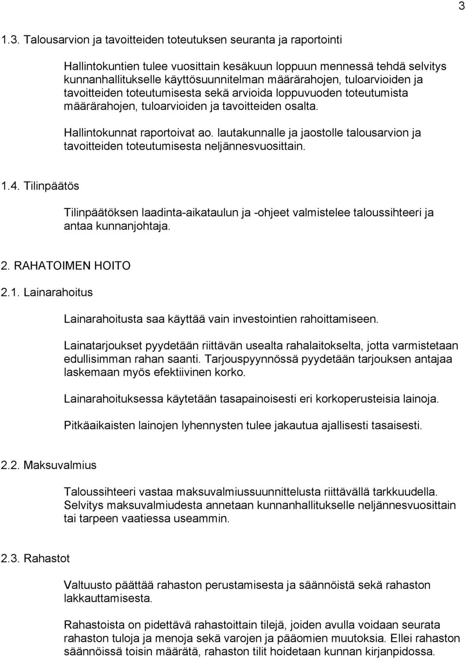 lautakunnalle ja jaostolle talousarvion ja tavoitteiden toteutumisesta neljännesvuosittain. 1.4.