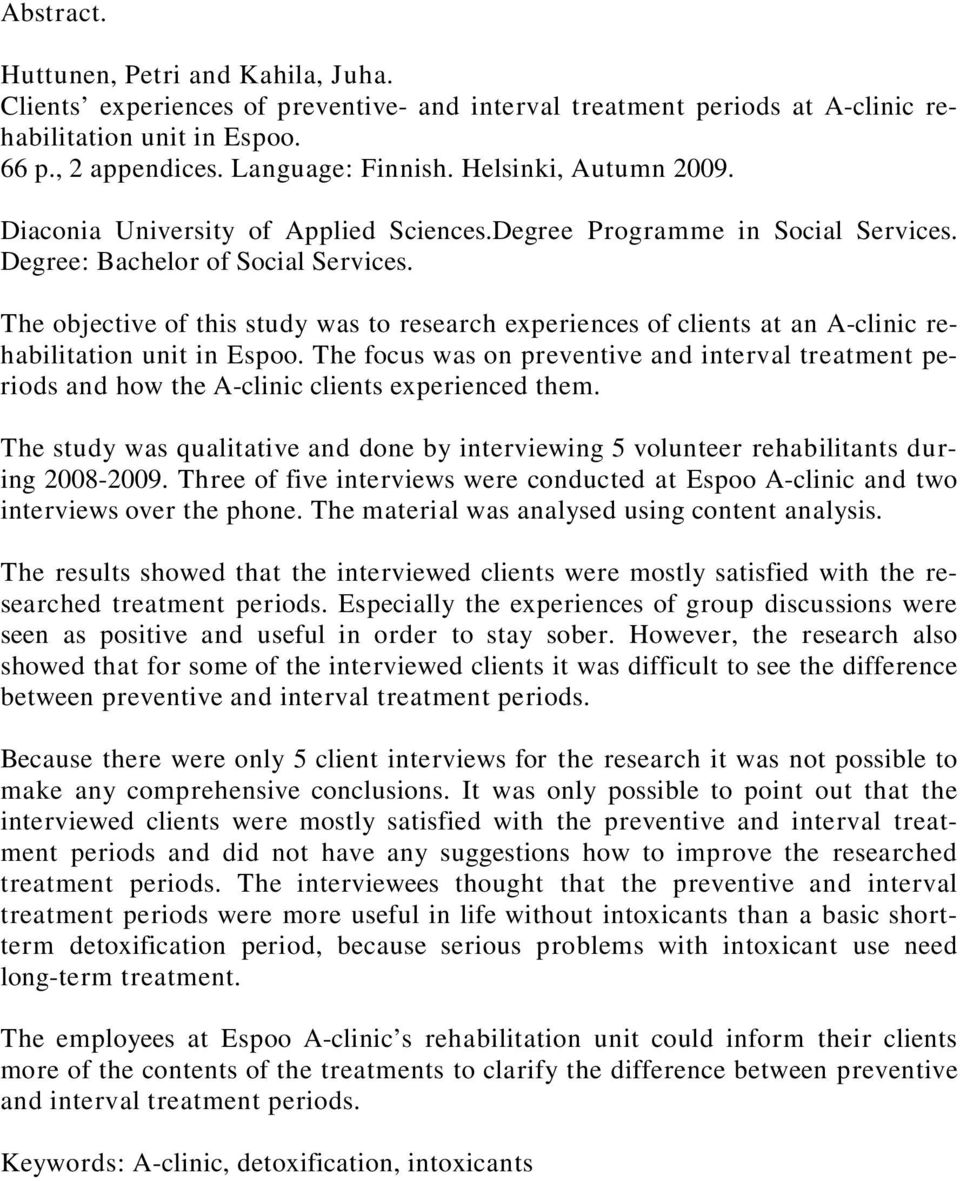 The objective of this study was to research experiences of clients at an A-clinic rehabilitation unit in Espoo.