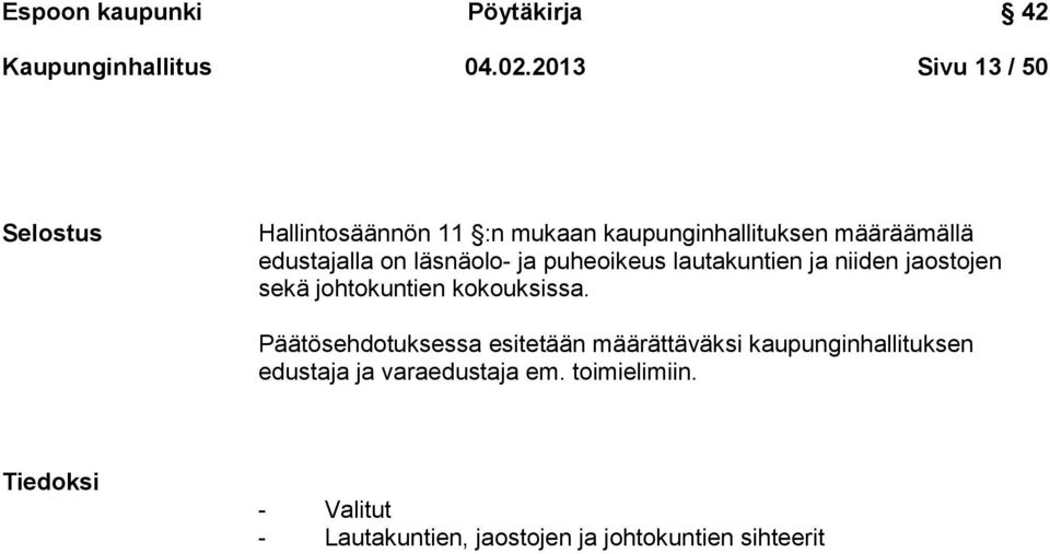 läsnäolo- ja puheoikeus lautakuntien ja niiden jaostojen sekä johtokuntien kokouksissa.