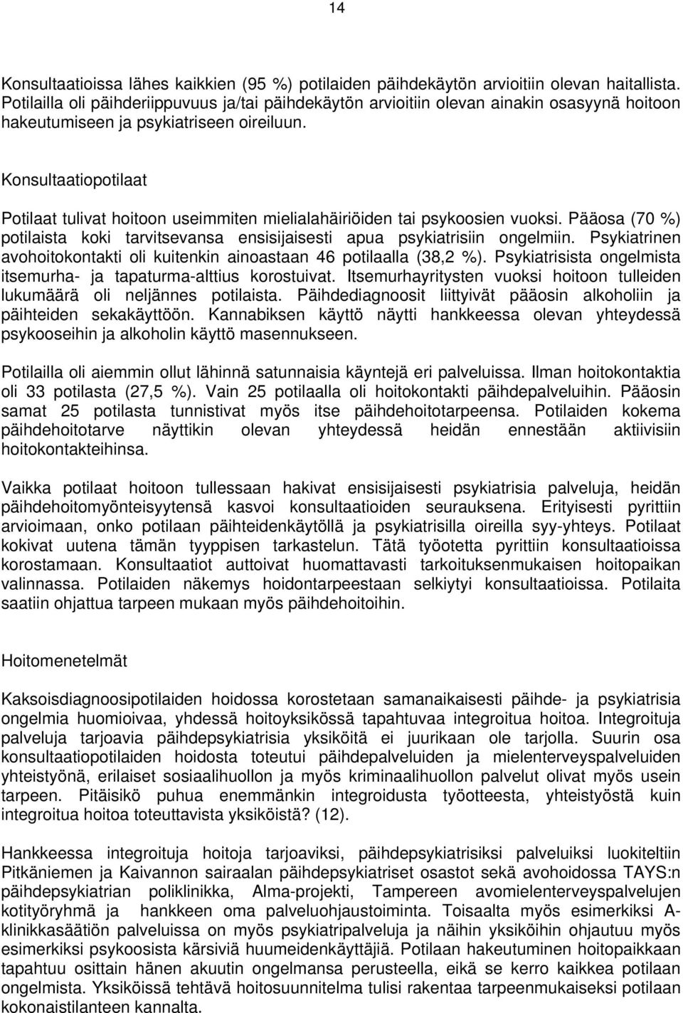 Konsultaatiopotilaat Potilaat tulivat hoitoon useimmiten mielialahäiriöiden tai psykoosien vuoksi. Pääosa (70 %) potilaista koki tarvitsevansa ensisijaisesti apua psykiatrisiin ongelmiin.