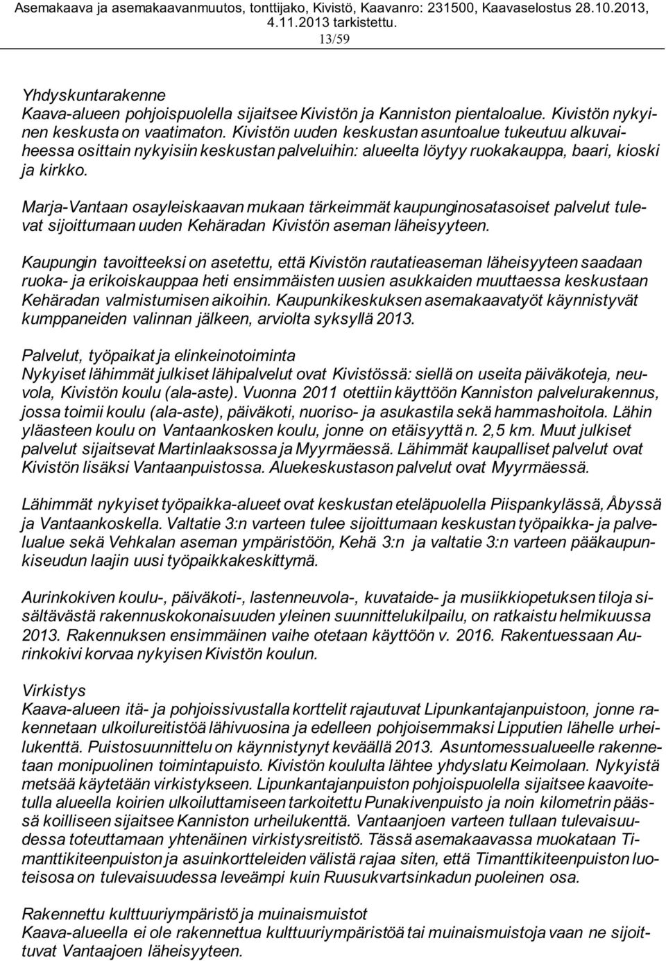 Marja-Vantaan osayleiskaavan mukaan tärkeimmät kaupunginosatasoiset palvelut tulevat sijoittumaan uuden Kehäradan Kivistön aseman läheisyyteen.