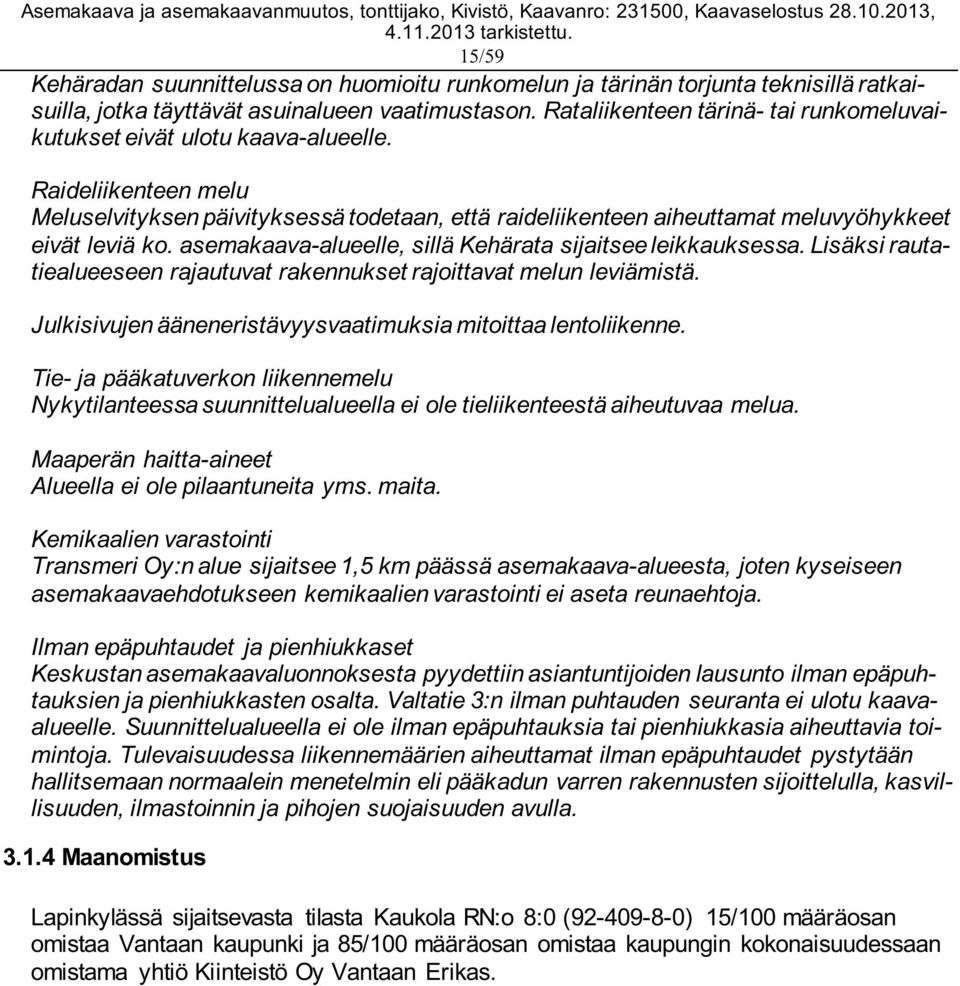 asemakaava-alueelle, sillä Kehärata sijaitsee leikkauksessa. Lisäksi rautatiealueeseen rajautuvat rakennukset rajoittavat melun leviämistä.