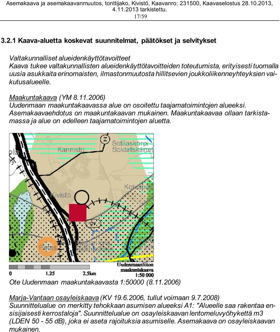 uusia asukkaita erinomaisten, ilmastonmuutosta hillitsevien joukkoliikenneyhteyksien vaikutusalueelle. Maakuntakaava (YM 8.11.