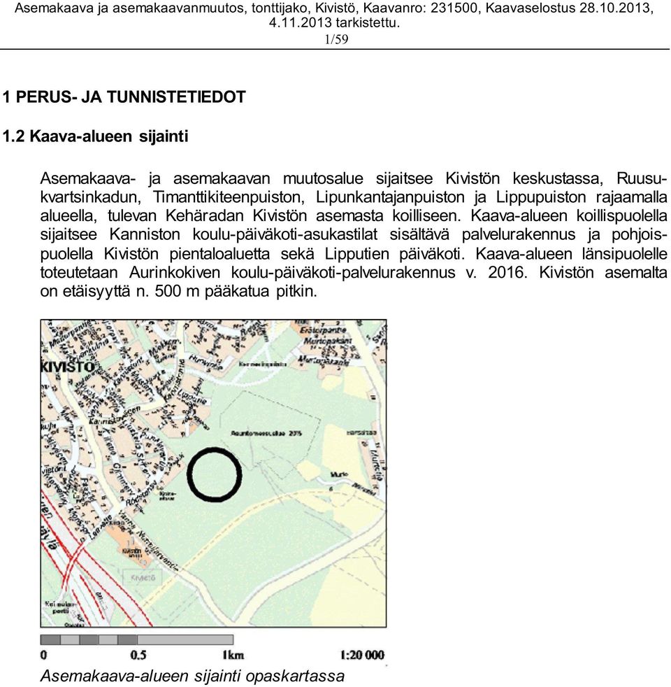 ja Lippupuiston rajaamalla alueella, tulevan Kehäradan Kivistön asemasta koilliseen.