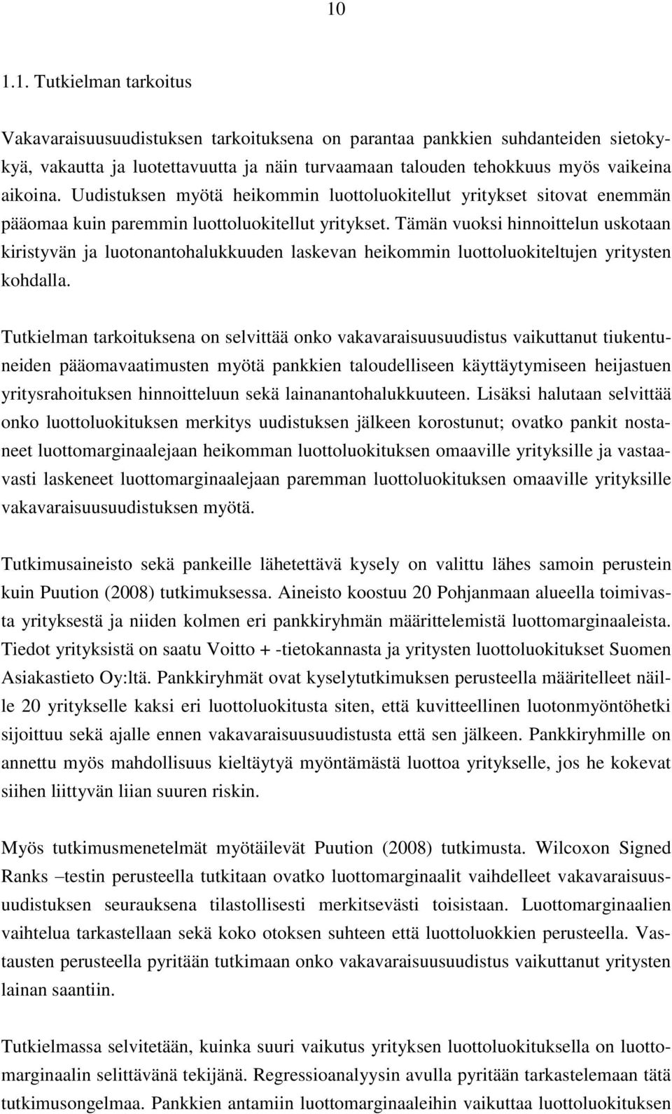 Tämän vuoksi hinnoittelun uskotaan kiristyvän ja luotonantohalukkuuden laskevan heikommin luottoluokiteltujen yritysten kohdalla.