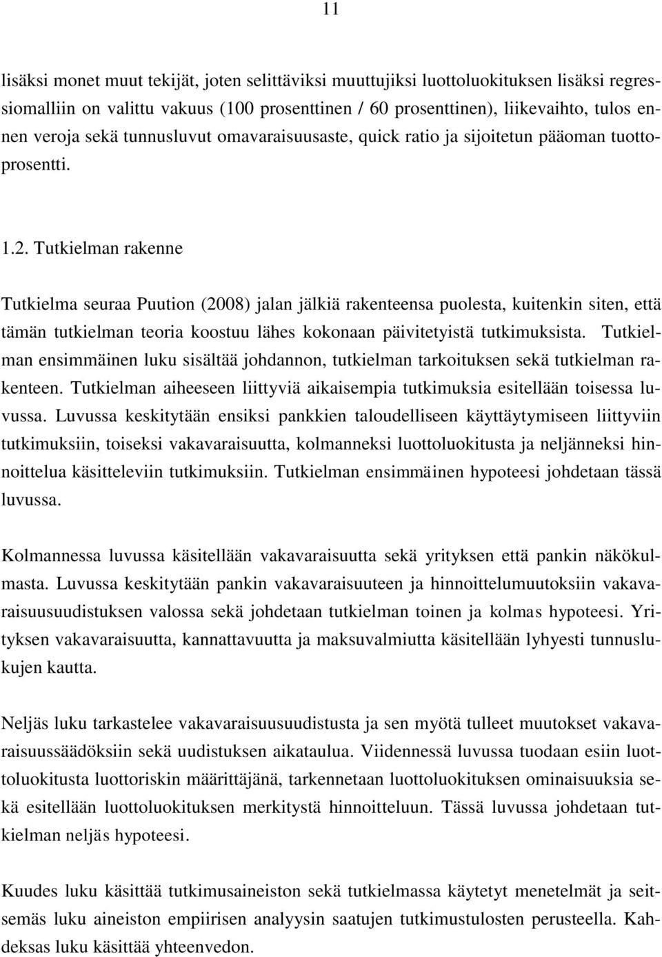 Tutkielman rakenne Tutkielma seuraa Puution (2008) jalan jälkiä rakenteensa puolesta, kuitenkin siten, että tämän tutkielman teoria koostuu lähes kokonaan päivitetyistä tutkimuksista.