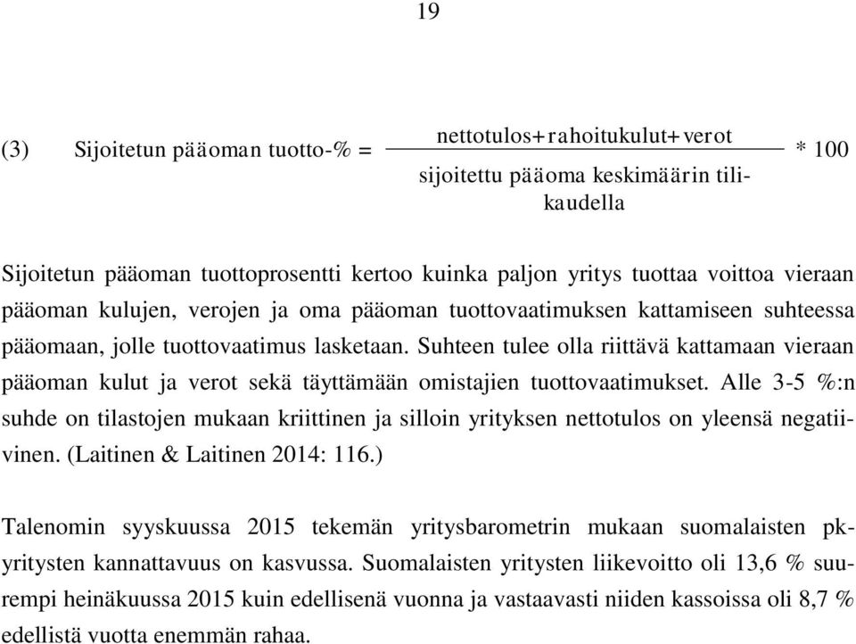 Suhteen tulee olla riittävä kattamaan vieraan pääoman kulut ja verot sekä täyttämään omistajien tuottovaatimukset.