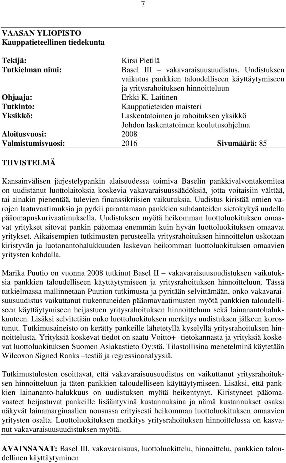 Laitinen Kauppatieteiden maisteri Laskentatoimen ja rahoituksen yksikkö Johdon laskentatoimen koulutusohjelma Aloitusvuosi: 2008 Valmistumisvuosi: 2016 Sivumäärä: 85 TIIVISTELMÄ Kansainvälisen