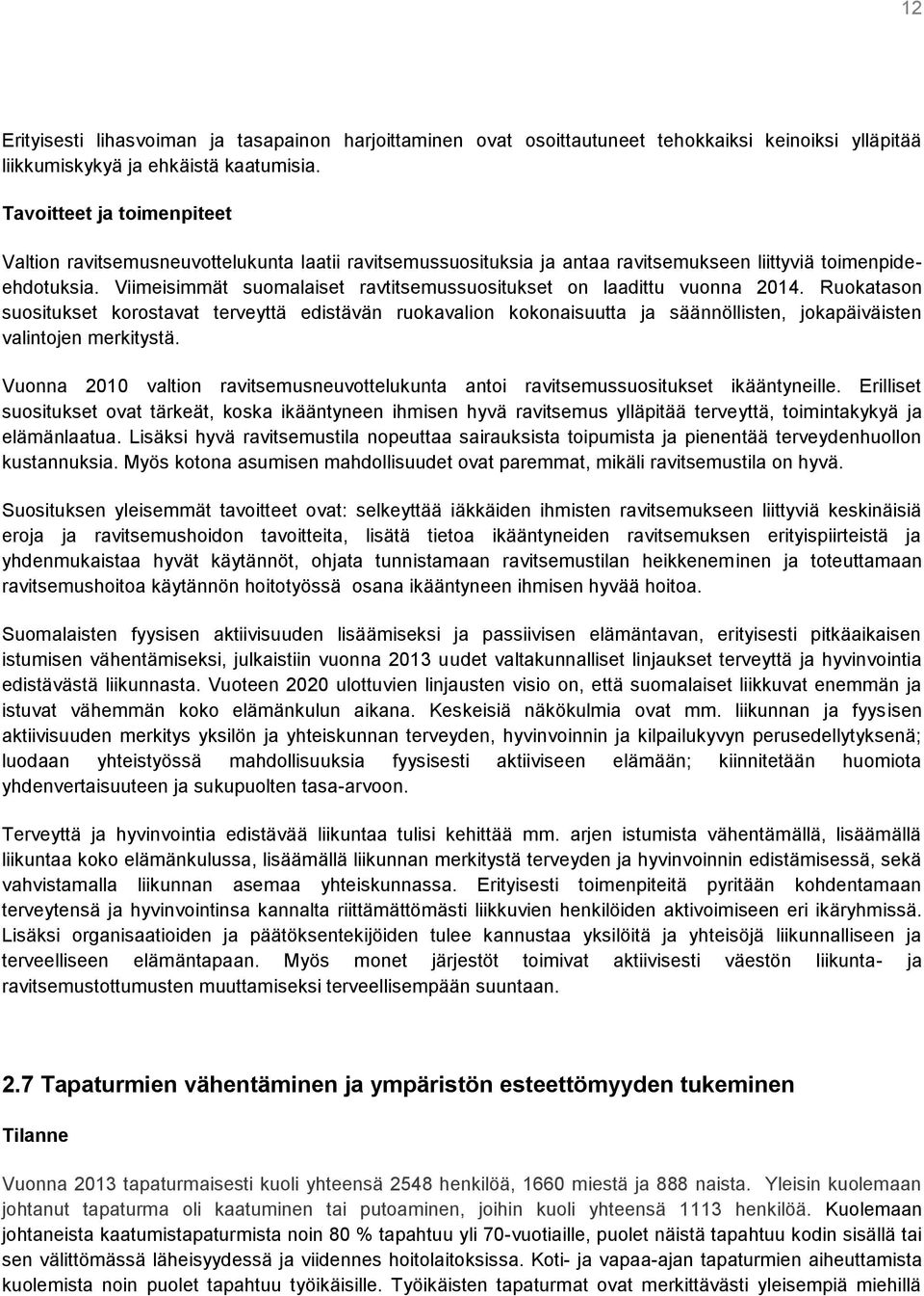 Viimeisimmät suomalaiset ravtitsemussuositukset on laadittu vuonna 2014.