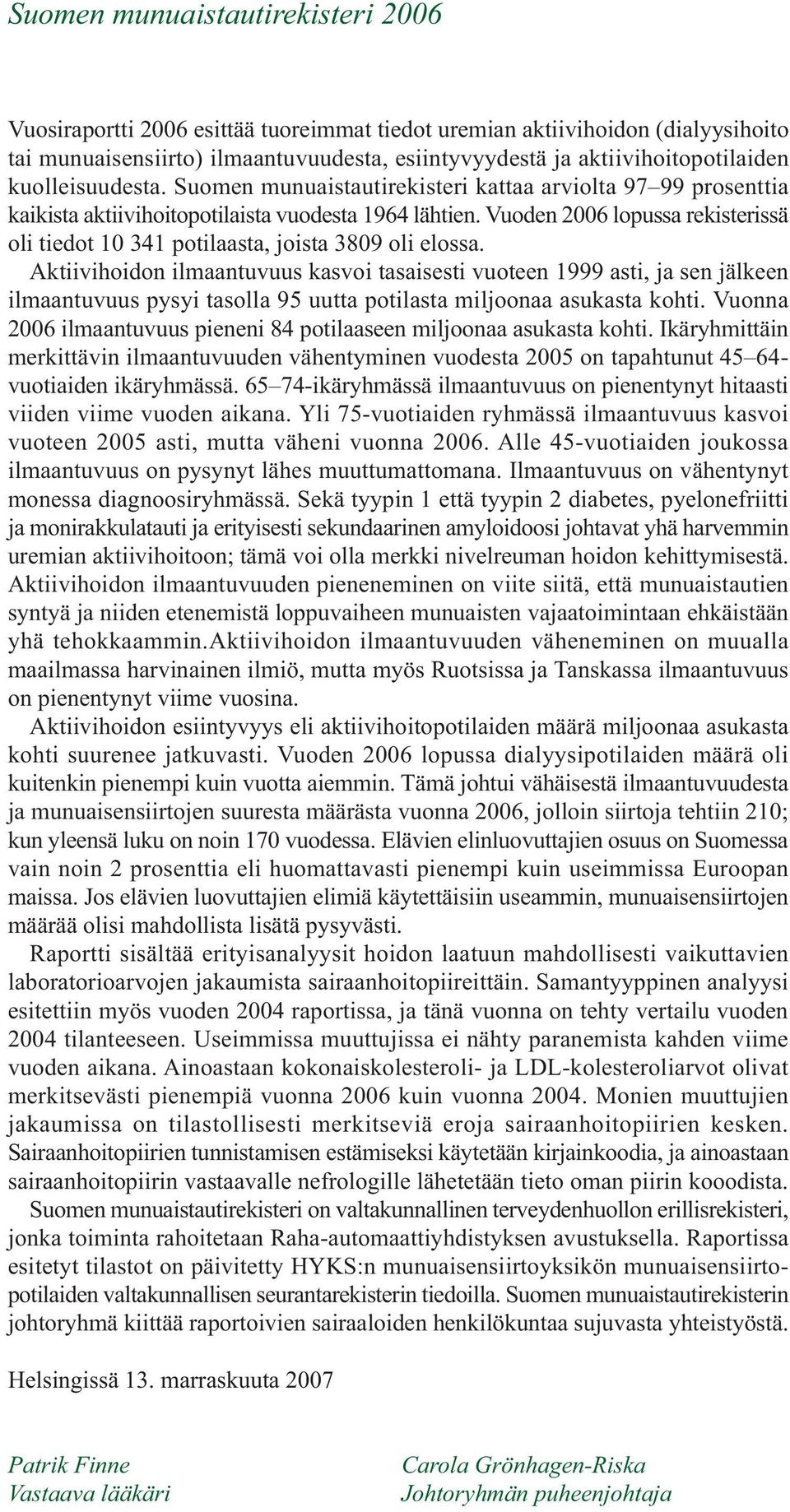 Vuoden 6 lopussa rekisterissä oli tiedot 341 potilaasta, joista 39 oli elossa.