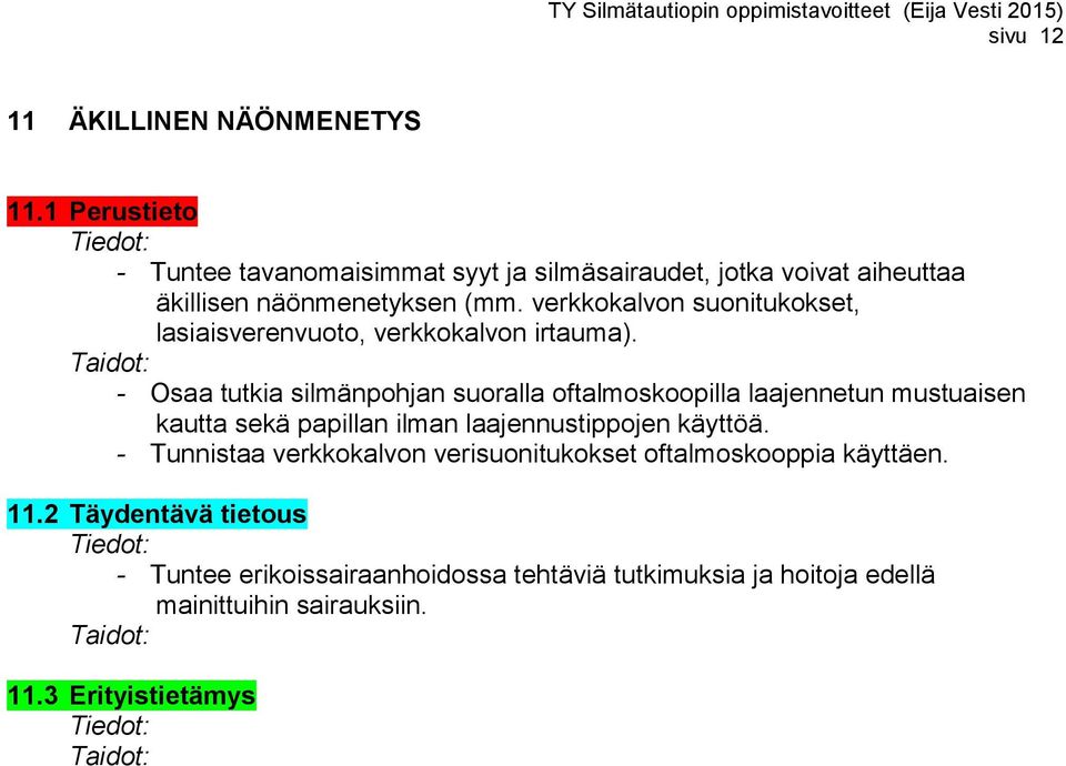 verkkokalvon suonitukokset, lasiaisverenvuoto, verkkokalvon irtauma).