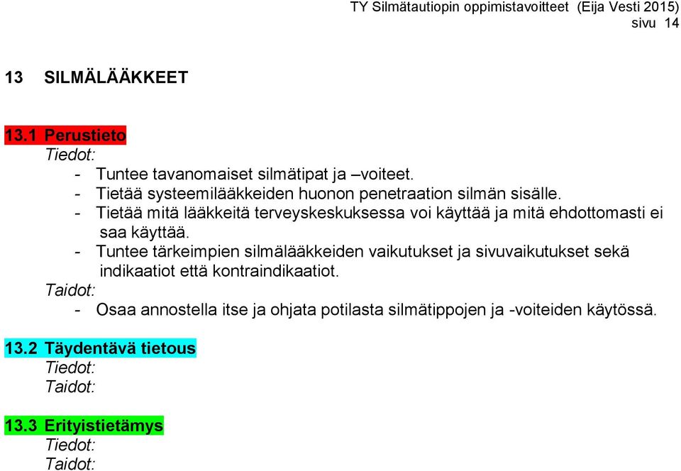 - Tietää mitä lääkkeitä terveyskeskuksessa voi käyttää ja mitä ehdottomasti ei saa käyttää.