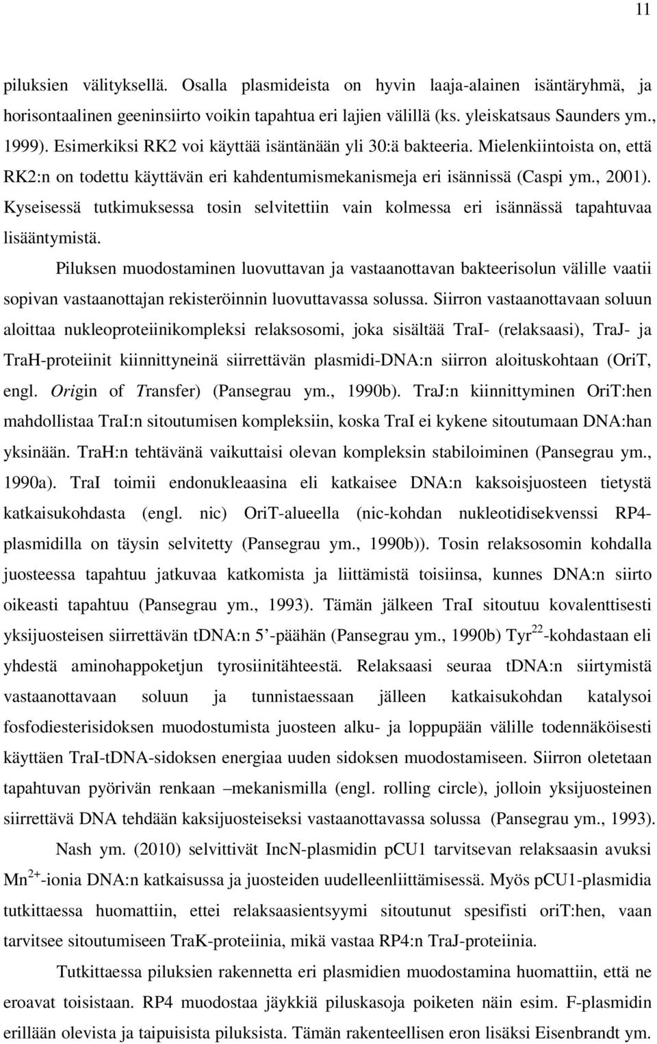 Kyseisessä tutkimuksessa tosin selvitettiin vain kolmessa eri isännässä tapahtuvaa lisääntymistä.