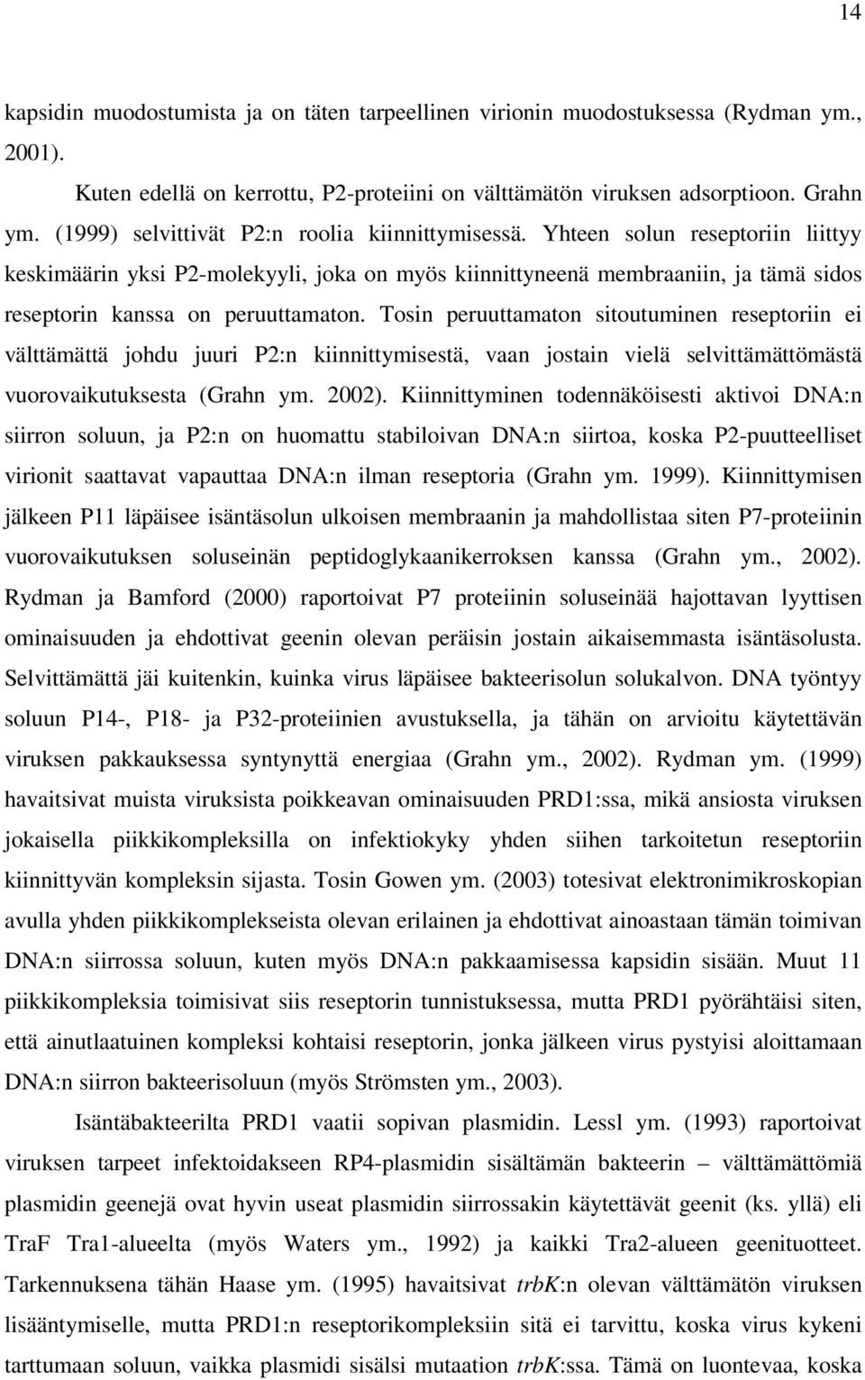 Yhteen solun reseptoriin liittyy keskimäärin yksi P2-molekyyli, joka on myös kiinnittyneenä membraaniin, ja tämä sidos reseptorin kanssa on peruuttamaton.