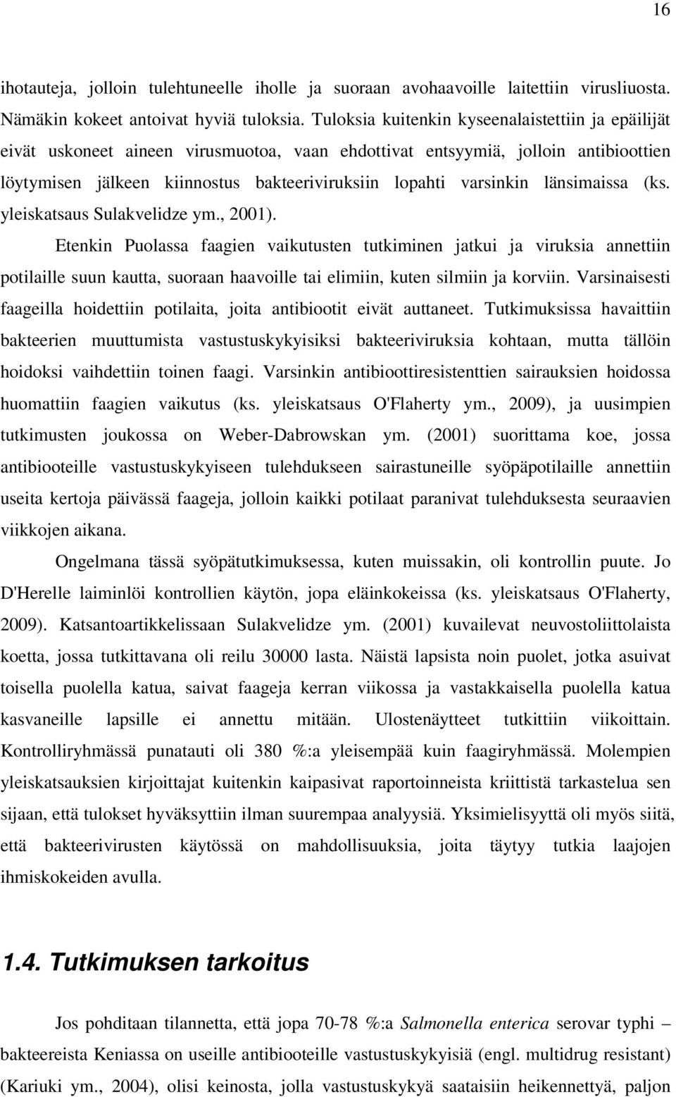 varsinkin länsimaissa (ks. yleiskatsaus Sulakvelidze ym., 2001).