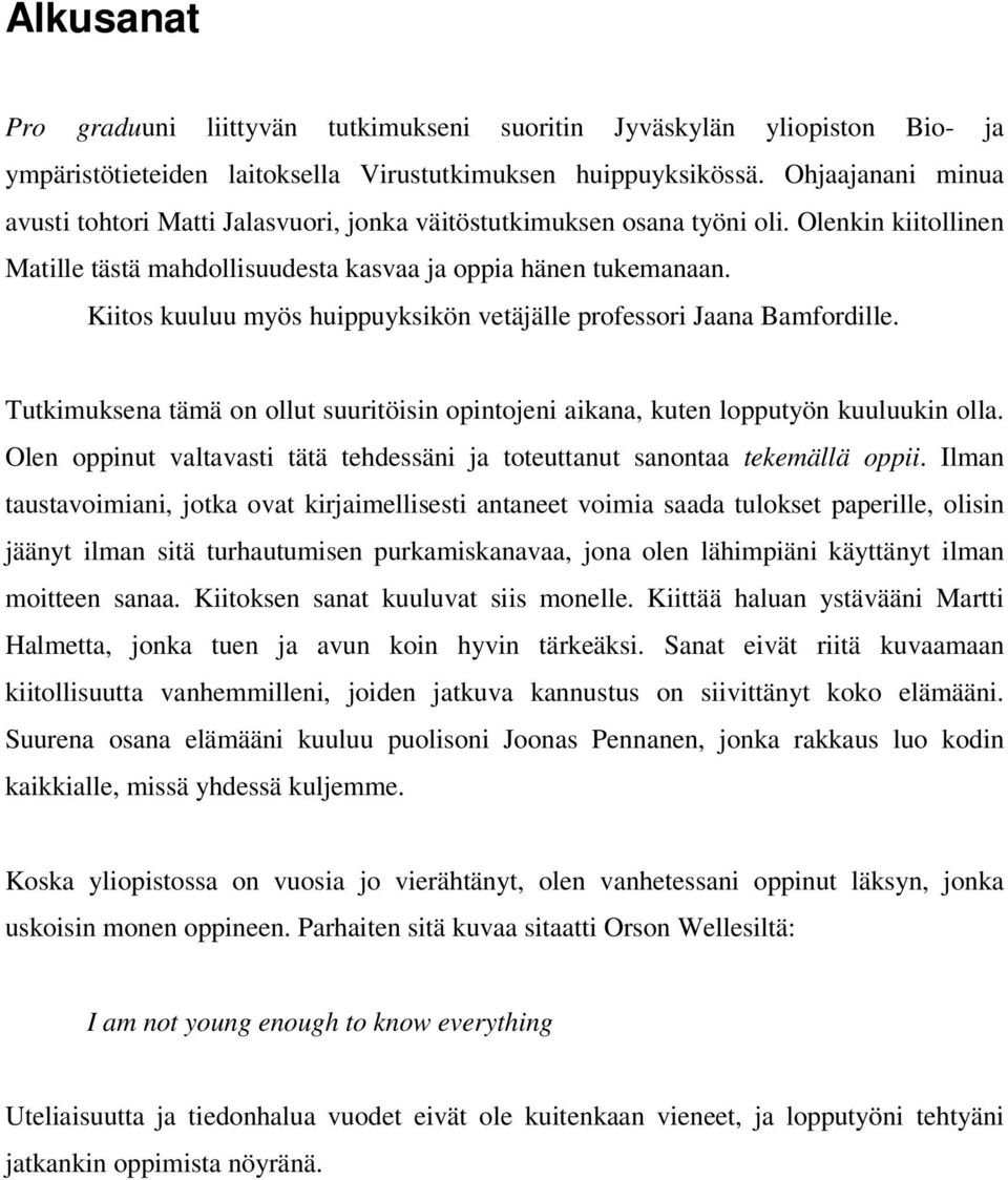 Kiitos kuuluu myös huippuyksikön vetäjälle professori Jaana Bamfordille. Tutkimuksena tämä on ollut suuritöisin opintojeni aikana, kuten lopputyön kuuluukin olla.