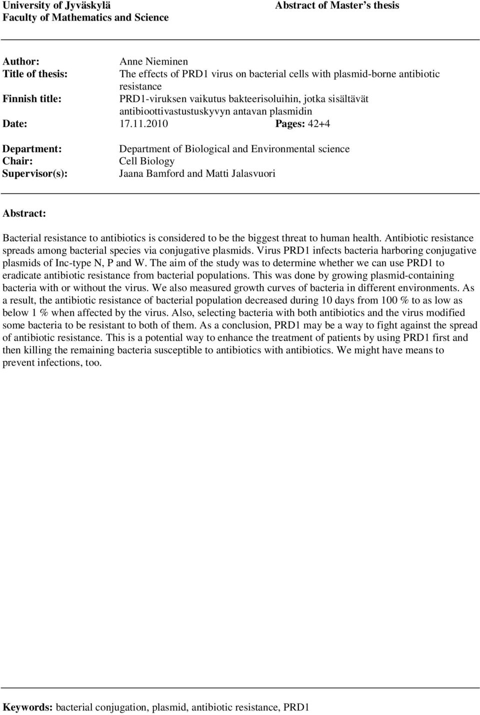 2010 Pages: 42+4 Department: Chair: Supervisor(s): Department of Biological and Environmental science Cell Biology Jaana Bamford and Matti Jalasvuori Abstract: Bacterial resistance to antibiotics is