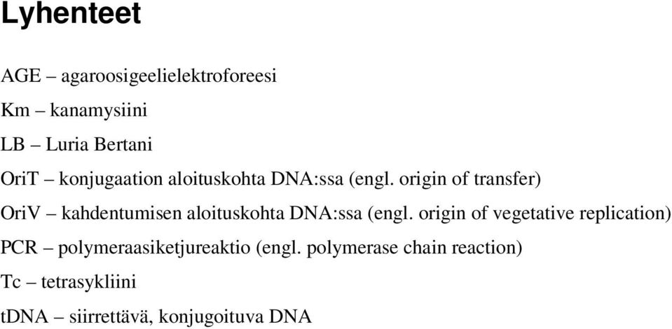 origin of transfer) OriV kahdentumisen aloituskohta DNA:ssa (engl.
