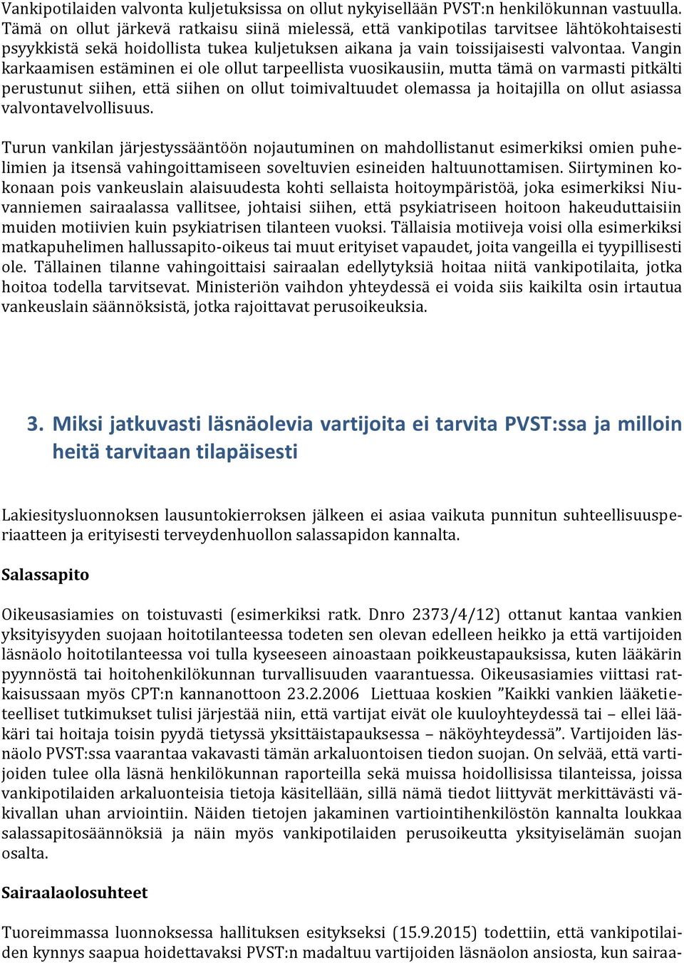 Vangin karkaamisen estäminen ei ole ollut tarpeellista vuosikausiin, mutta tämä on varmasti pitkälti perustunut siihen, että siihen on ollut toimivaltuudet olemassa ja hoitajilla on ollut asiassa