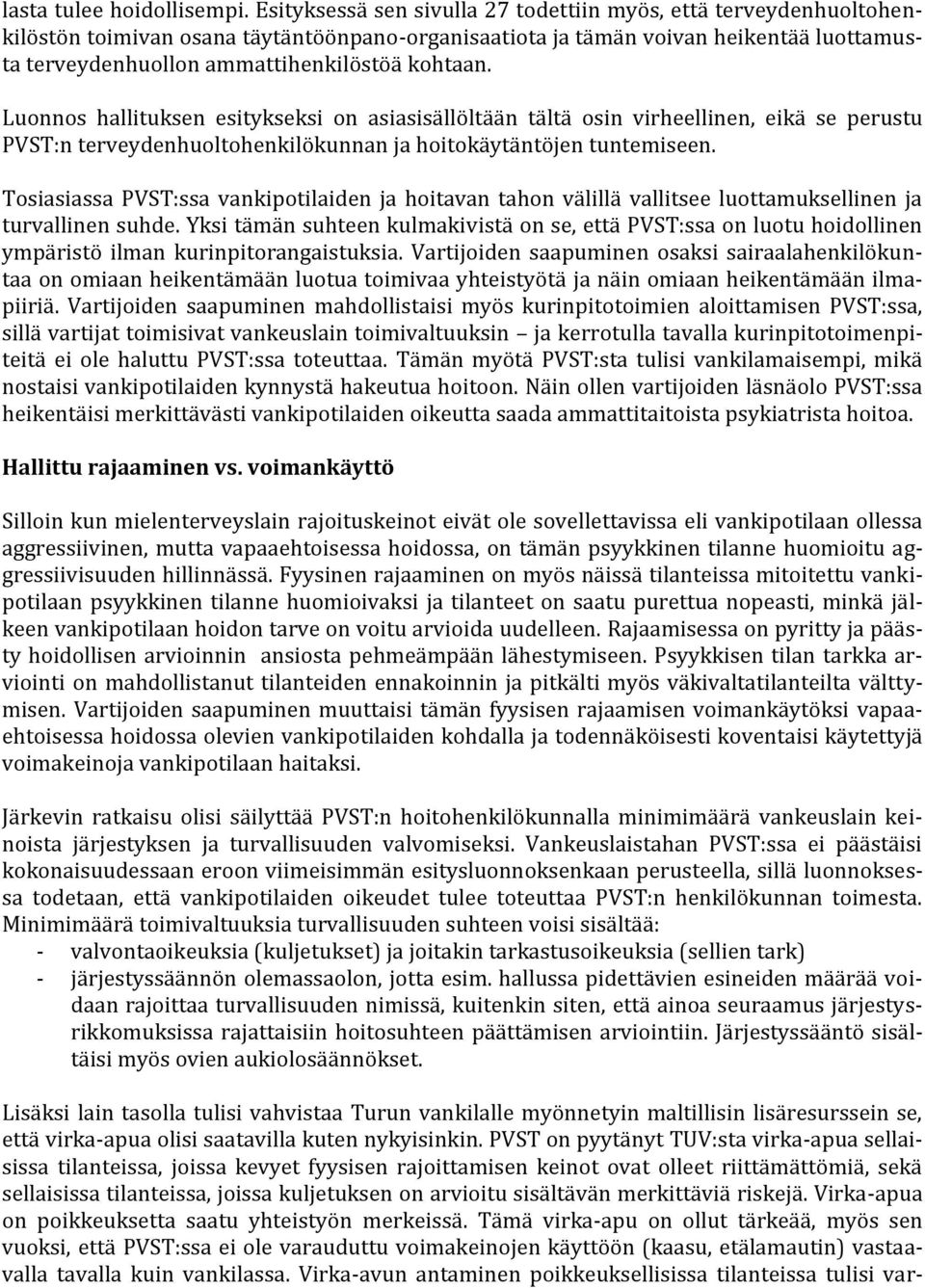 kohtaan. Luonnos hallituksen esitykseksi on asiasisällöltään tältä osin virheellinen, eikä se perustu PVST:n terveydenhuoltohenkilökunnan ja hoitokäytäntöjen tuntemiseen.