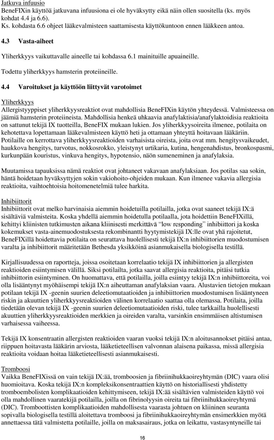 Todettu yliherkkyys hamsterin proteiineille. 4.4 Varoitukset ja käyttöön liittyvät varotoimet Yliherkkyys Allergistyyppiset yliherkkyysreaktiot ovat mahdollisia BeneFIXin käytön yhteydessä.