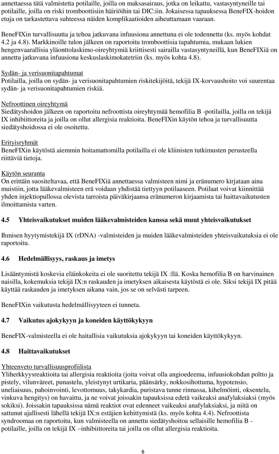 BeneFIXin turvallisuutta ja tehoa jatkuvana infuusiona annettuna ei ole todennettu (ks. myös kohdat 4.2 ja 4.8).