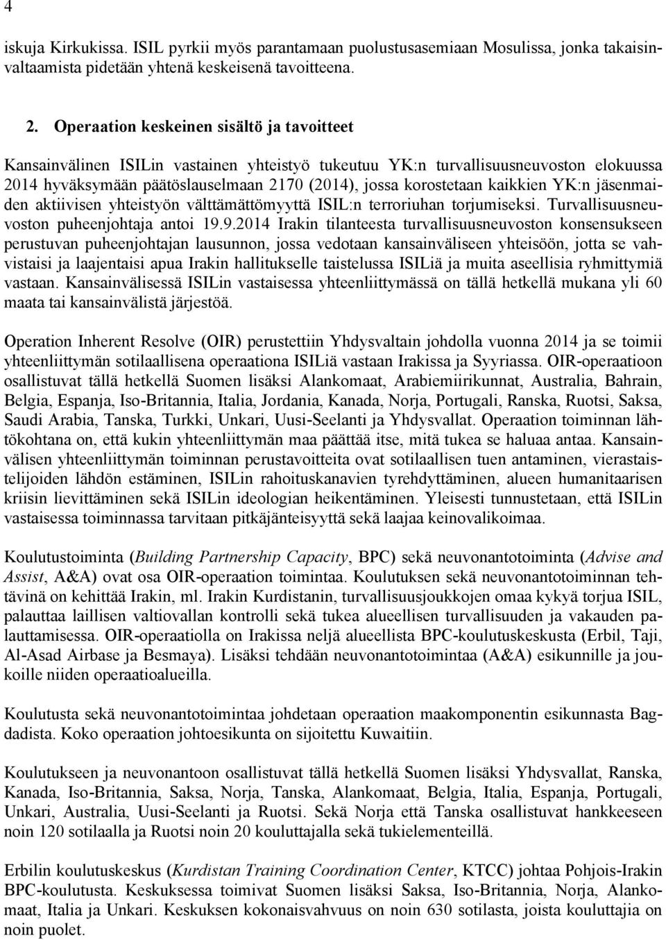 kaikkien YK:n jäsenmaiden aktiivisen yhteistyön välttämättömyyttä ISIL:n terroriuhan torjumiseksi. Turvallisuusneuvoston puheenjohtaja antoi 19.