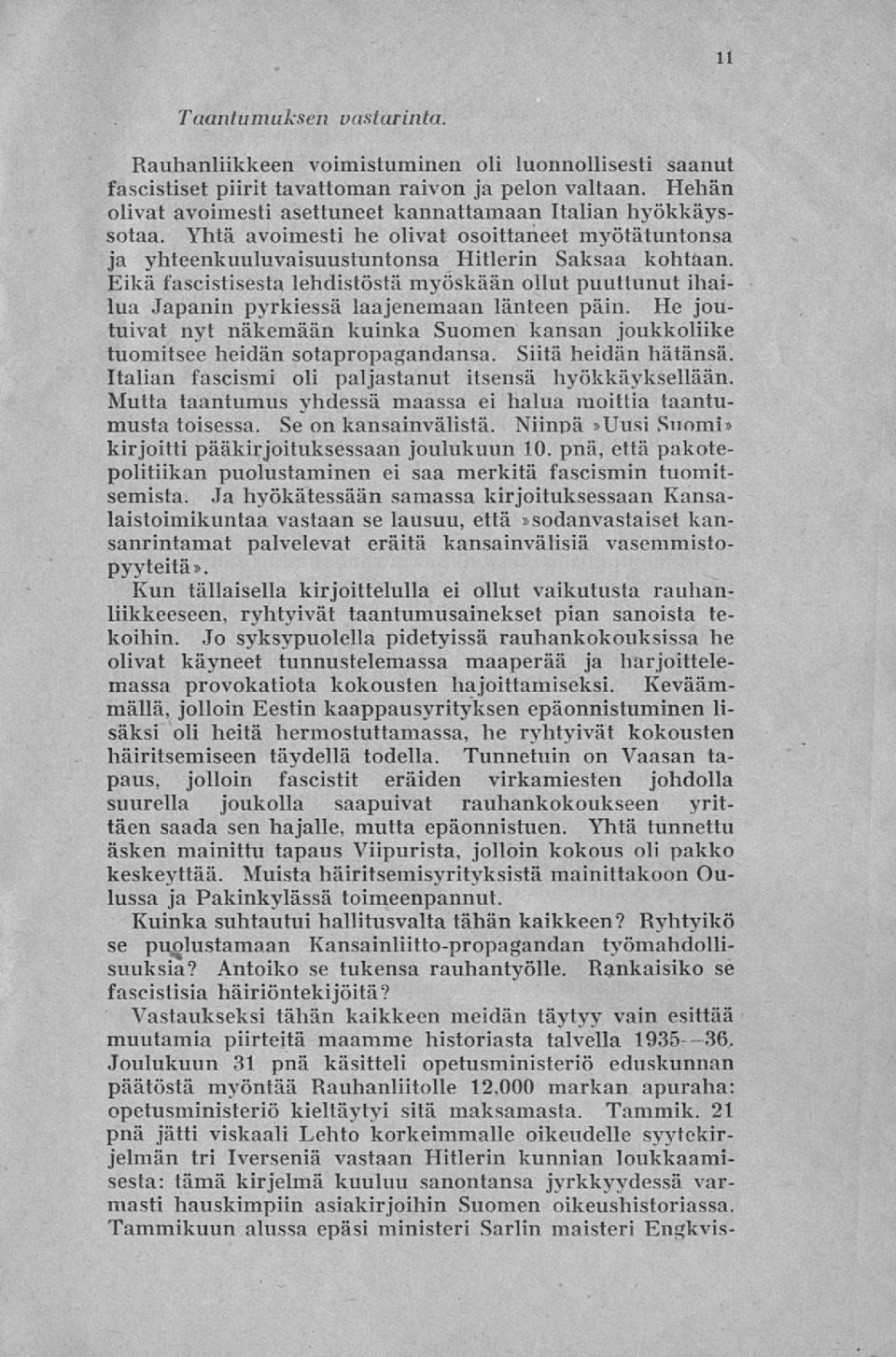 Eikä fascistisesta lehdistöstä myöskään ollut puuttunut ihailua Japanin pyrkiessä laajenemaan länteen päin.