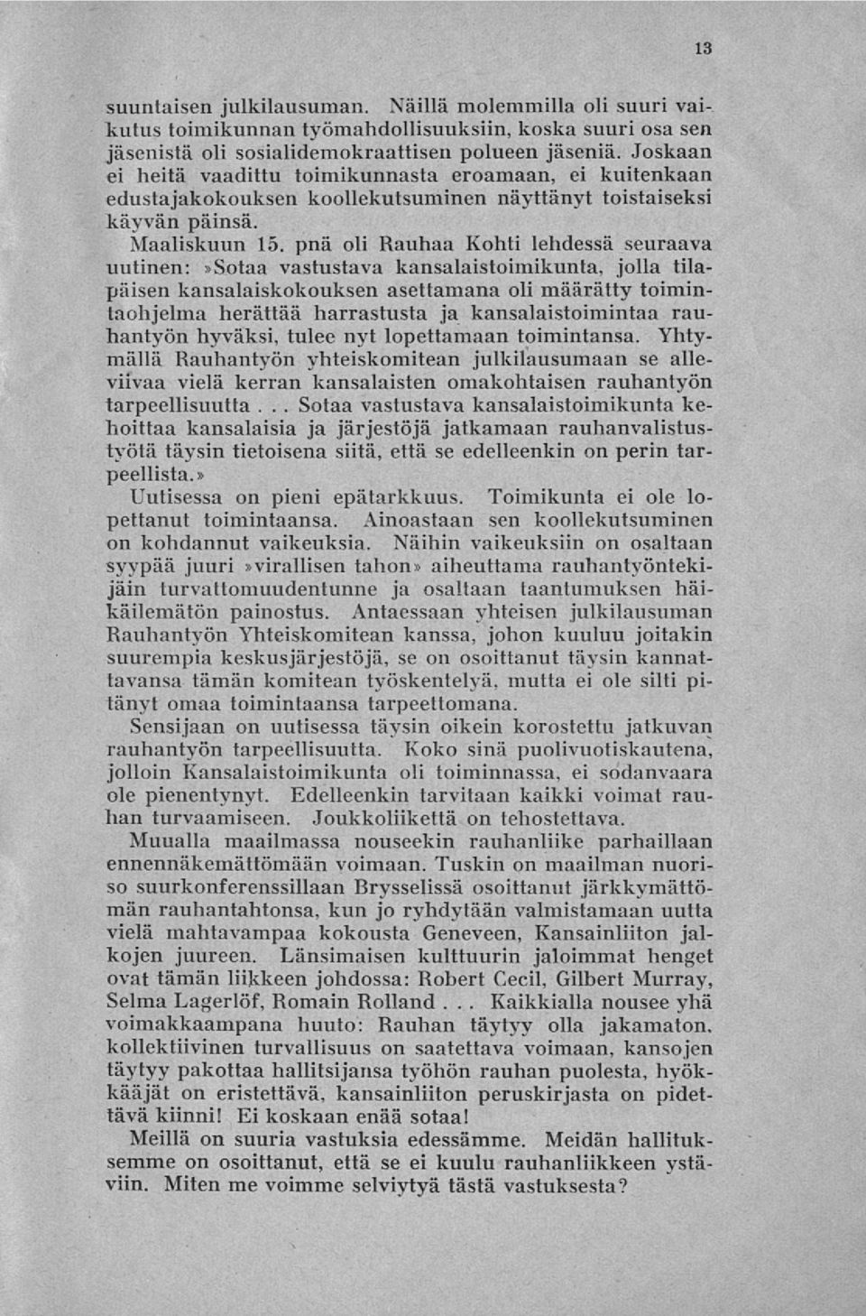 pnä oli Rauhaa Kohti lehdessä seuraava uutinen:»sotaa vastustava kansalaistoimikunta, jolla tilapäisen kansalaiskokouksen asettamana oli määrätty toimintaohjelma herättää harrastusta ja