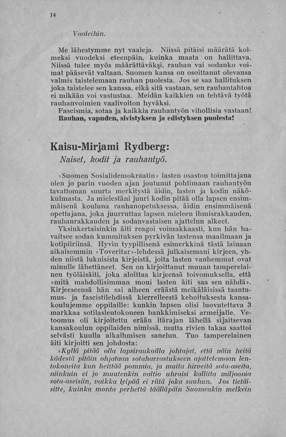 Meidän kaikkien on tehtävä työtä rauhanvoimien vaalivoiton hyväksi. Fascismia, sotaa ja kaikkia rauhantyön vihollisia vastaan! Rauhan, vapuden, sivistyksen ja edistyksen puolesta!