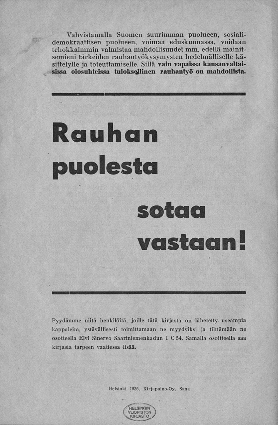 Sillä vain vapaissa kansanvaltaisissa olosuhteissa tuloksellinen rauhantyö on mahdollista.