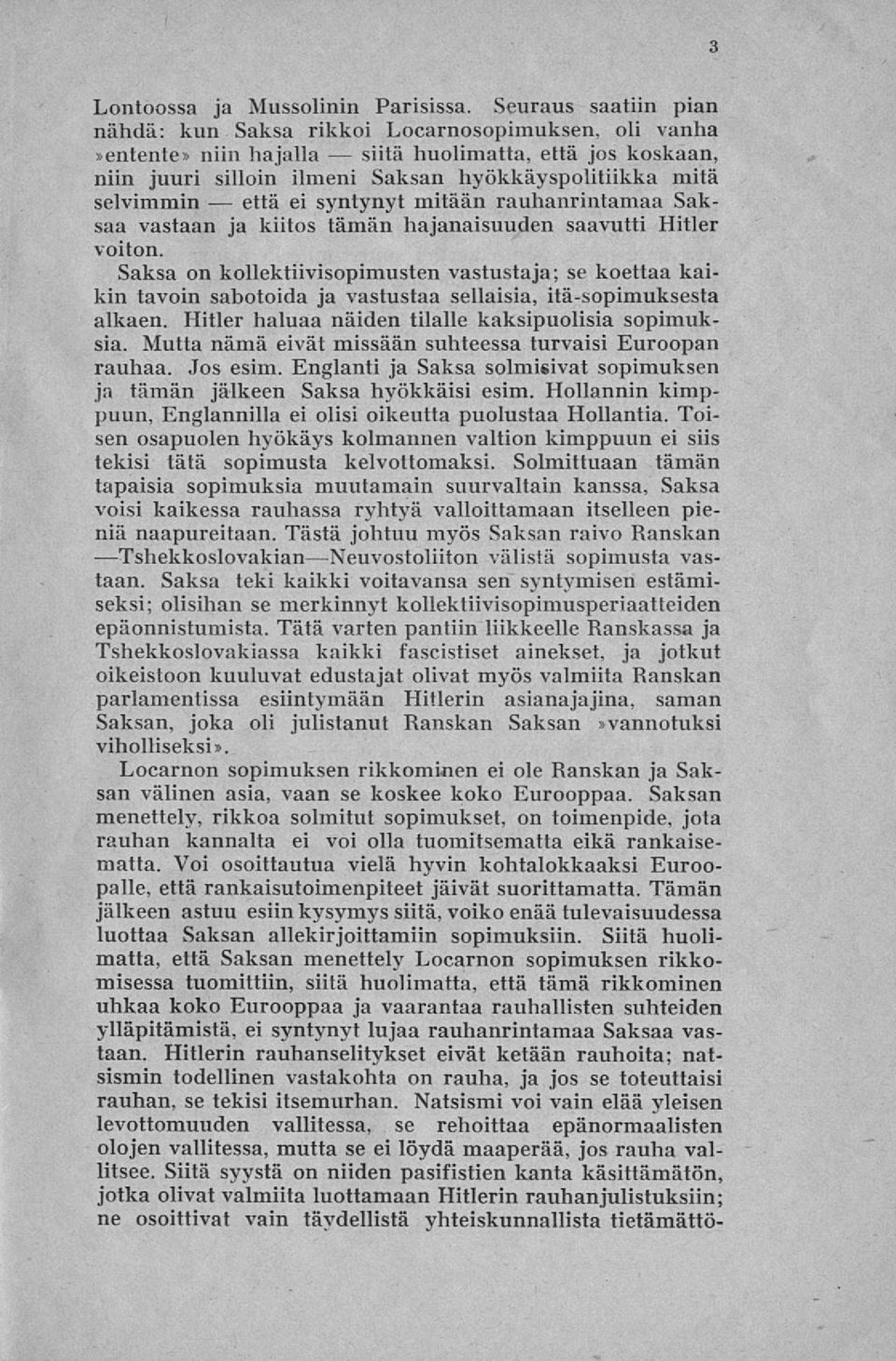 ei syntynyt mitään rauhanrintamaa Saksaa vastaan ja kiitos tämän hajanaisuuden saavutti Hitler voiton.