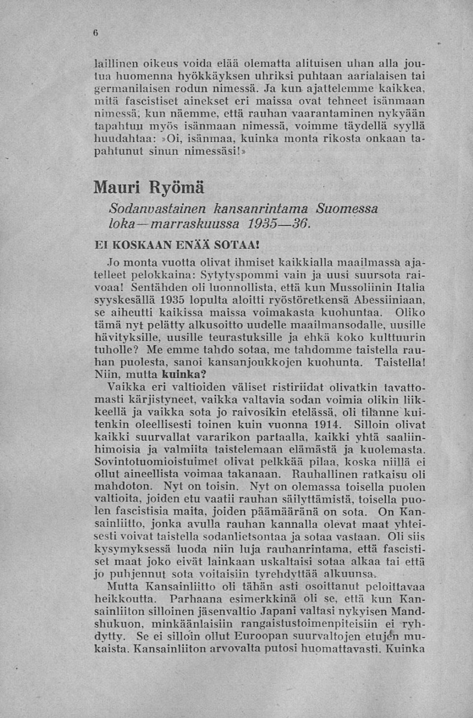 huudahtaa:»oi, isänmaa, kuinka monta rikosta onkaan tapahtunut sinun nimessäsi!» Mauri Ryömä Sodanvastainen kansanrintama Suomessa loka marraskuussa 1935 36, EI KOSKAAN ENÄÄ SOTAA!