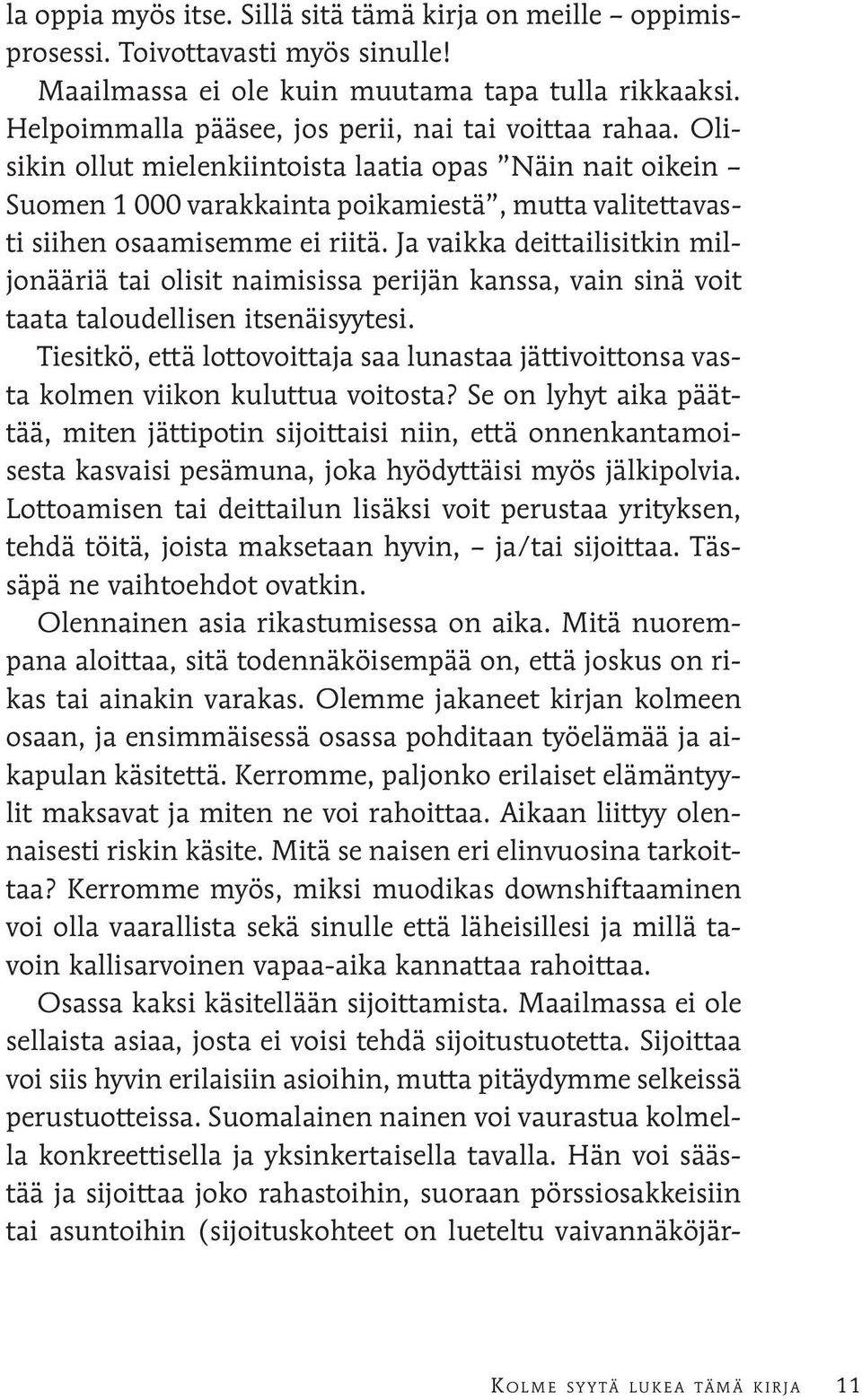 Olisikin ollut mielenkiintoista laatia opas Näin nait oikein Suomen 1 000 varakkainta poikamiestä, mutta valitettavasti siihen osaamisemme ei riitä.