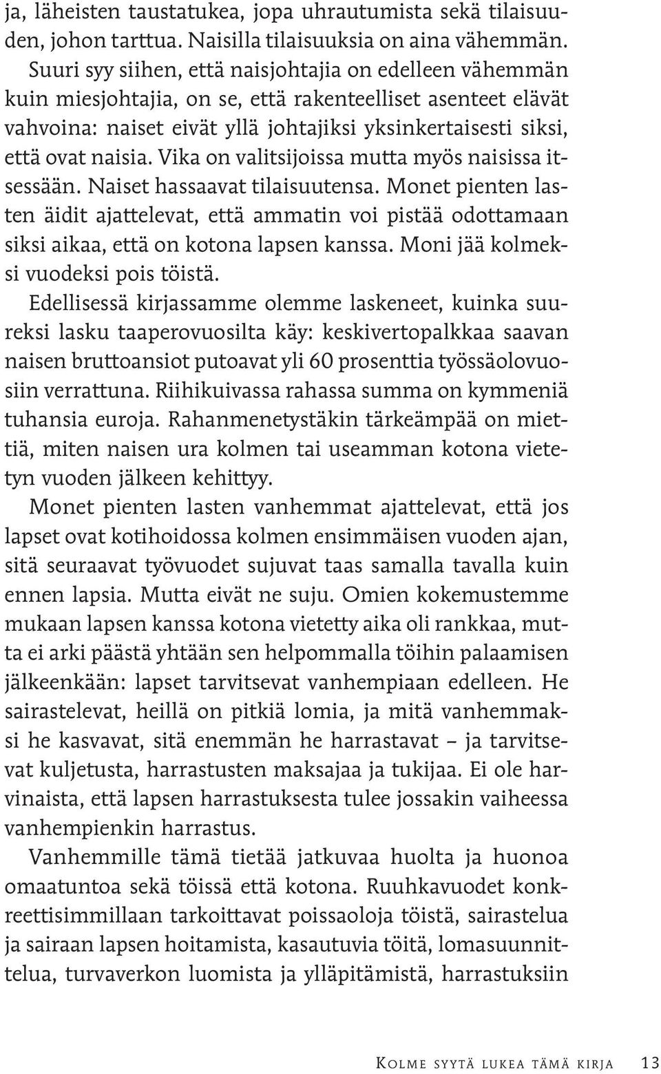 Vika on valitsijoissa mutta myös naisissa itsessään. Naiset hassaavat tilaisuutensa.