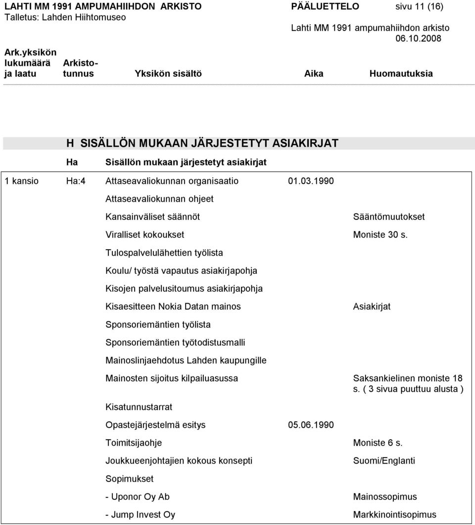 Tulospalvelulähettien työlista Koulu/ työstä vapautus asiakirjapohja Kisojen palvelusitoumus asiakirjapohja Kisaesitteen Nokia Datan mainos Asiakirjat Sponsoriemäntien työlista Sponsoriemäntien