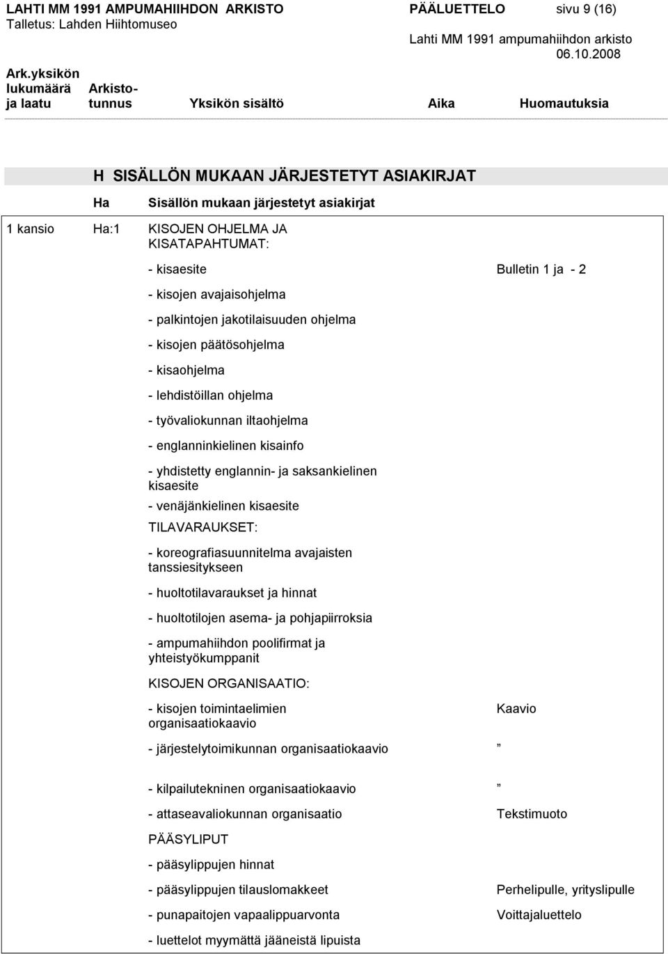 yhdistetty englannin ja saksankielinen kisaesite venäjänkielinen kisaesite TILAVARAUKSET: koreografiasuunnitelma avajaisten tanssiesitykseen huoltotilavaraukset ja hinnat huoltotilojen asema ja