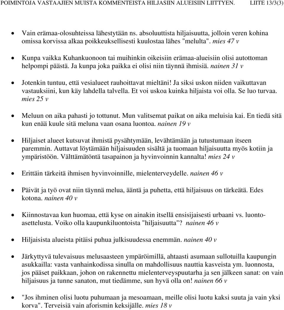 mies 47 v Kunpa vaikka Kuhankuonoon tai muihinkin oikeisiin erämaa-alueisiin olisi autottoman helpompi päästä. Ja kunpa joka paikka ei olisi niin täynnä ihmisiä.