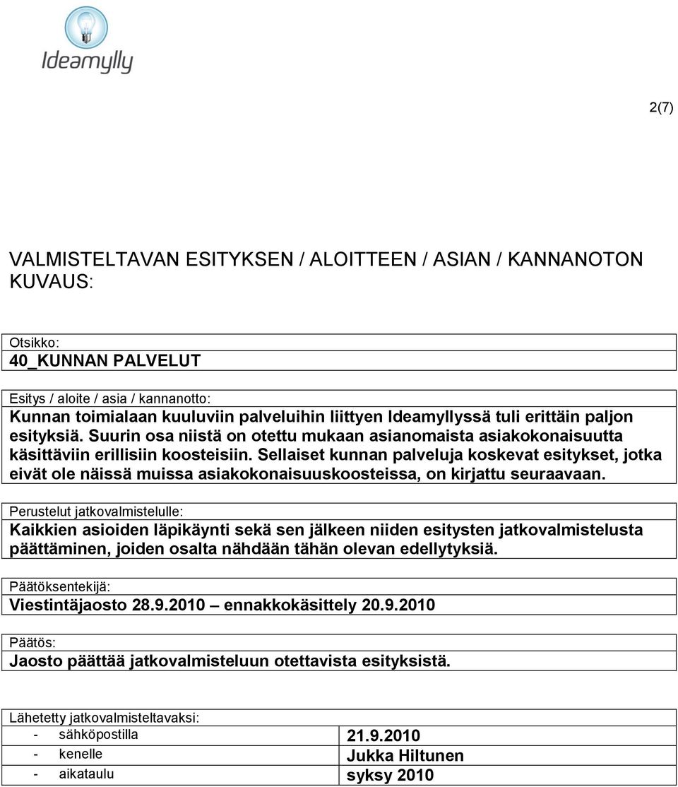 Sellaiset kunnan palveluja koskevat esitykset, jotka eivät ole näissä muissa asiakokonaisuuskoosteissa, on kirjattu seuraavaan.