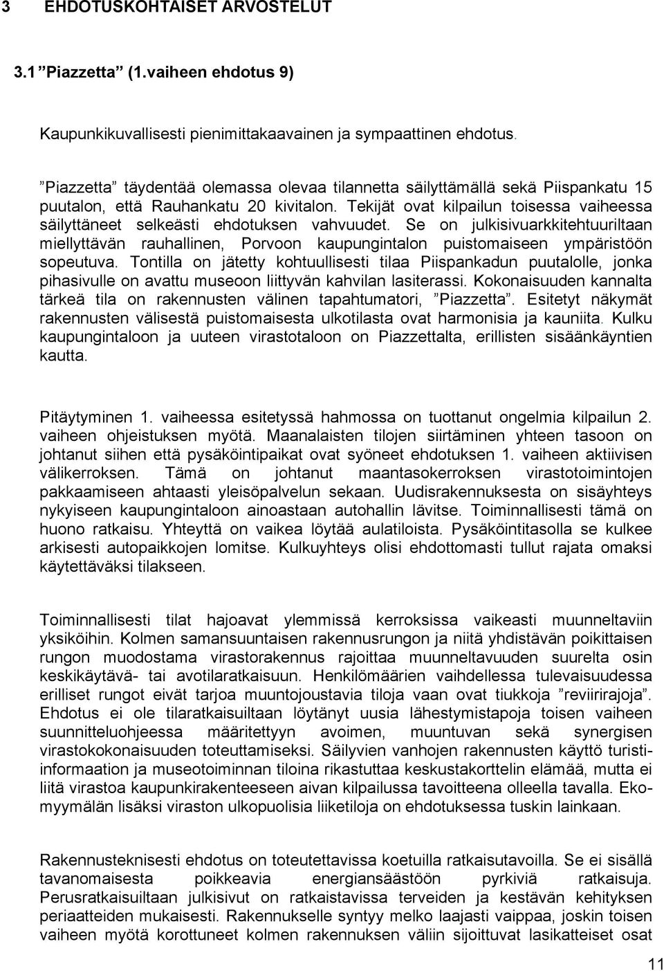 Tekijät ovat kilpailun toisessa vaiheessa säilyttäneet selkeästi ehdotuksen vahvuudet.